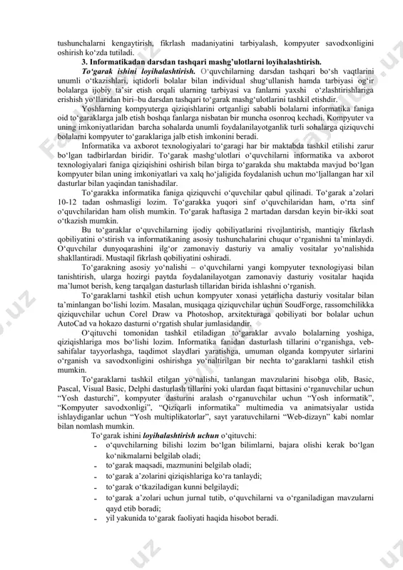 larni qayta ishlash texnologiyalari, hususan, multimedia, gipermatn, internet, bulutli texnologiya kabi yangi yo'nalishlarning paydo bo'lishi o’quvchilarda informatika bilimlariga bo'lgan qiziqishni yanada orttirdi. informatika o’qituvchishi informatikadan darsdan tashqari mashg’ulotlarni individual, kichik guruhlarda, butun sinf bilan o’tkazishi mumkin. darsdan tashqari mashg’ulotlarning turlari. · to‘garak ishlarini tashkil etish; · soha fidoiylari, mehnat faxriylari bilan uchrashuvlar; · bahs munozara kechasini tashkil etish; · iqtidorli bolalar bilan ishlash; · викторина кечалари; · “quvnoqlar va zukkolar, “zakovat”, “kim iqtidorli”, “bilimdonlar klubi” kechasini tashkil etish“; · konkurslar; · devoriy gazetalar va h.k. 3. darsdan tashqari mashg’ulotlar tashkil etishni rejalashtirish. informatika fanidan darsdan tashqari mashg‘ulotlarni rejalashtirish o‘qituvchining ish dasturida, shaxsiy ish rejalaridan o‘rin olgan bo‘lib, u dars qoldiradigan, o‘zlashtira olmaydigan o‘quvchilarni fanga qiziqtirish, motivatsiya berishga xizmat qiladi. darsdan tashqari mashg‘ulotlar o‘qituvchilar tomonidan informatikaga qiziqqan o‘quvchilar bilan o‘tkaziladi. bu ishni o‘qituvchi rеjalashtiradi va kеrakligicha aniqlashtiradi. to‘garak. informatika va axborot tеxnologiyalari bo‘yicha to‘garak bu faol va natijaviy darsdan tashqari mashg‘ulotlardan …