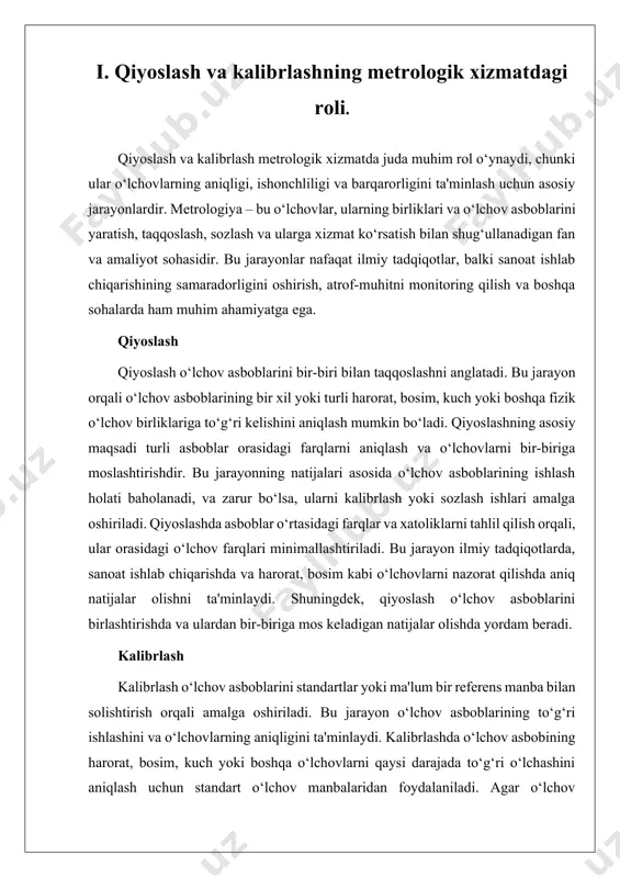 o‘lishini ta'minlashda markaziy rol o‘ynaydi. metrologik xizmatda qiyoslash va kalibrlash jarayonlari o‘lchov asboblarining aniqligi va ishonchliligini ta'minlashda juda muhim rol o‘ynaydi. bu jarayonlar asosan o‘lchov asboblarining turli tizimlar va standartlar bilan mosligini tekshirish va sozlashni o‘z ichiga oladi. qiyoslash, birinchi navbatda, turli o‘lchov asboblarini bir-biriga solishtirishni anglatadi. bu jarayon orqali o‘lchov asboblarining o‘zaro farqlarini aniqlash va ularni imkon qadar yaqinlashtirish uchun amalga oshiriladi. qiyoslashning maqsadi – o‘lchov natijalarining yuqori aniqligini ta'minlash va xatoliklarni minimallashtirishdir. bunda o‘lchov asboblarini o‘zaro solishtirib, turli tizimlar o‘rtasidagi farqlarni aniqlash mumkin. bu jarayonning asosiy maqsadi o‘lchov asboblarining aniqligi va mosligini tekshirishdir. kalibrlash jarayoni esa o‘lchov asboblarini standartlar yoki boshqacha ta'riflangan o‘lchov manbalari bilan taqqoslash orqali amalga oshiriladi. kalibrlashning asosiy vazifasi o‘lchov asboblarining ishlashini nazorat qilish va ularning to‘g‘ri ishlashini ta'minlashdir. kalibrlashda o‘lchov asbobining noto‘g‘ri ishlashini aniqlash va uni sozlash orqali o‘lchovlarni yanada aniqroq va ishonchli qilish mumkin. metrologik xizmatdagi qiyoslash va kalibrlash ishlarini to‘g‘ri amalga oshirish …