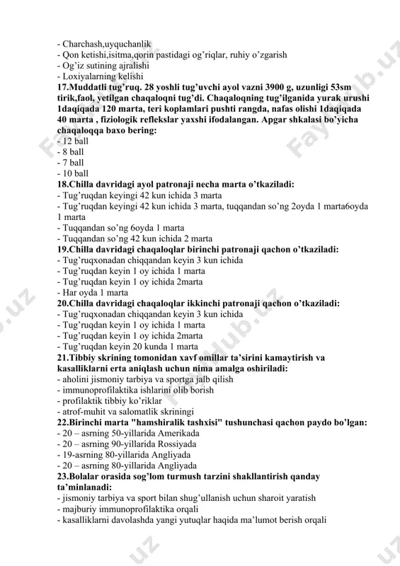 n havfli belgilar - charchash,uyquchanlik - qon ketishi,isitma,qorin pastidagi og’riqlar, ruhiy o’zgarish - og’iz sutining ajralishi - loxiyalarning kelishi 17.muddatli tug’ruq. 28 yoshli tug’uvchi ayol vazni 3900 g, uzunligi 53sm tirik,faol, yetilgan chaqaloqni tug’di. chaqaloqning tug’ilganida yurak urushi 1daqiqada 120 marta, teri koplamlari pushti rangda, nafas olishi 1daqiqada 40 marta , fiziologik reflekslar yaxshi ifodalangan. apgar shkalasi bo’yicha chaqaloqqa baxo bering: - 12 ball - 8 ball - 7 ball - 10 ball 18.chilla davridagi ayol patronaji necha marta o’tkaziladi: - tug’ruqdan keyingi 42 kun ichida 3 marta - tug’ruqdan keyingi 42 kun ichida 3 marta, tuqqandan so’ng 2oyda 1 marta6oyda 1 marta - tuqqandan so’ng 6oyda 1 marta - tuqqandan so’ng 42 kun ichida 2 marta 19.chilla davridagi chaqaloqlar birinchi patronaji qachon o’tkaziladi: - tug’ruqxonadan chiqqandan keyin 3 kun ichida - tug’ruqdan keyin 1 oy ichida 1 marta - tug’ruqdan keyin 1 oy ichida 2marta - har oyda 1 …