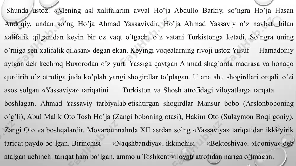 a ijodiyotidan bahs yuritilgan oʻnlab qadimiy manbalar, ayniqsa, sulton ahmad haziniyning “javohir ul-abror min amvojil bihor” asari ham toʻla tasdiqlaydi. 10 yassaviya taʼlimotiga koʻra, komil murshid (shayx)ning zimmasidagi birinchi vazifa oliy insoniy sifatlarni oʻzida mujassam etish, shariat ilmini mukammal egallab, soʻng muridlarni ortidan ergashtirishga erishishdir. yassaviyaga koʻra, murid quyidagi talablarga rioya qilishi zarur: biror kishini oʻz murshididan ustun qoʻymasligi va unga mutlaq ehtirom bilan bogʻlanishi; zikr va idrok sohibi boʻlishi, ustozining ramzi va ishoratlarini oson ilgʻashi; soʻzda toʻgʻri, vaʼdaga vafodor boʻlishi; ustozining amr, taklif, vaʼz va nasihatlarini nazardan soqit etmay kamolga intilishi. haziniyning "javohir ulabror" asarida yassaviyning asoslari quyidagicha qayd qilingan: tavhidga asoslangan tasavvufiy tushunchalar; shariat va paygʻambarning sunnatiga mutlaq bogʻliqlik; shariatga tayangan tariqat; riyozat va mushohada; xilvat va zikr. yassaviyada ilm maʼrifat egallash, himmat va saxovat tuygʻularini kamol toptirish, nafsga qarshi kurashda sobit boʻlish, halol mehnat bilan rizq topishga alohida ahamiyat berilgan. yassaviyada zikri jahriyga asoslanilgan. tasavvuf taʼlimotiga koʻra, …