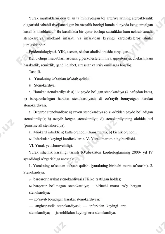 hiligi (formasi va stadiyasi ko’rsatilgan holda). etiologiyasi. kasallikning kelib chiqishida yuqorida keltirilgan omillar sabab bo’lgan toj arteriyalaridagi patologik o’zgarishlar katta ahamiyat kasb etadi. kasallik, asosan, toj arteriyalarining aterosklerozi asosida rivojlanadi. yuqorida aytib o’tilganidek, xastalikka stenokardiya va miokard infarkti ham sabab bo’ladi. kamdan kam hollarda xastalik gipertoniya kasalligi, obliteratsiyalovchi endartiritlarda, revmatik vaskulitlarda va zahm oqibatlarida vujudga kelishi mumkin. miokard infarkti, odatda, miokardga kelib turgan qonning toj arteriyalari orqali butunlay oqmasligi natijasida rivojlanadi. ko’pincha bunga tromb yoki tromboemboliya sababchi bo’ladi. kardiospazm ham ahamiyatlidir. bu dard, asosan, ilmiy xodimlar, rahbar lavozimlarda ishlaydigan kishilar orasida keng tarqalgan. salbiy stress, toj arteriyalarining uzoq vaqt mobaynida ta’sirlanish hollari ham bu dardga chalintiradi. stenokardiya stenokardiya yurak mushaklarining kislorodga bo’lgan ehtiyoji va uning qon bilan yetib kelishi orasidagi muvozanatning buzilishidir. u surunkali yurak ishemik kasalligining eng ko’p uchraydigan turlaridan biri bo’lib, asosan (90%), toj arteriyalarining aterosklerozi tufayli rivojlanadi. shuningdek, u tomirlarni o’smalar ezib qo’yganda va kishi qattiq ruhan …