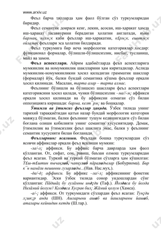 рдан феъл ясаган: тун¡ди л¡шк¡р анда (шн). ашларыни ашаб ва йашларыны йашаб, аталары кейнидин кетди (ш.тар.). -й/-ай аффикси. сифатдан феъл ясаган: ул фақыр қашыда улғайыбдур (навоий). барча сағайтланыб атландылар (шн). -р/-ар/-¡р аффикси. сифатдан феъл ясаган: бу навъ қара к¯н ичр¡ қарыб// йаъники қара к¯н¯м ақарыб (навоий). к£к¡рг¡н йығачларны¦ барчасы (ш.тар.). -қар/-к¡р аффикси. отдан феъл ясаган: тағ тузны т¯н-у к¯н башқарыб// хайалны йол ақбасыдын £тк¡риб (хамса). -қ/-к,-ық/-ик,-уқ/-¯к аффикси. от ва бошқа туркумлардан феъл ясаган: либāсы р¡¦ин билм¡н, йолуқса, ҳайраттын (лут.). ким йағықса шāҳи шайабāнийға (шн). -са аффикси. отдан феъл ясаган: дилрабā, āби ҳайат ерни¦ ¯ч¯н жāн сусады (лут.). -сын аффикси. от ва сифатдан феъл ясаган: йығламсынур –у к£зиг¡ келм¡с йаш (навоий). адабиётлар: 1. абдураҳмонов ђ. тарихий синтаксис.-т., 1974. 2. щербак а.м. грамматика староузбекского языка.-м.-л.,1962. 3. серебринников б.а., гаджиева н.з. сравнительно-историческая грамматика тюркских языковю фонетика, морфология, синтаксис.-м., 1986. 4. www.ziyonet.uz 5. www.nur.uz