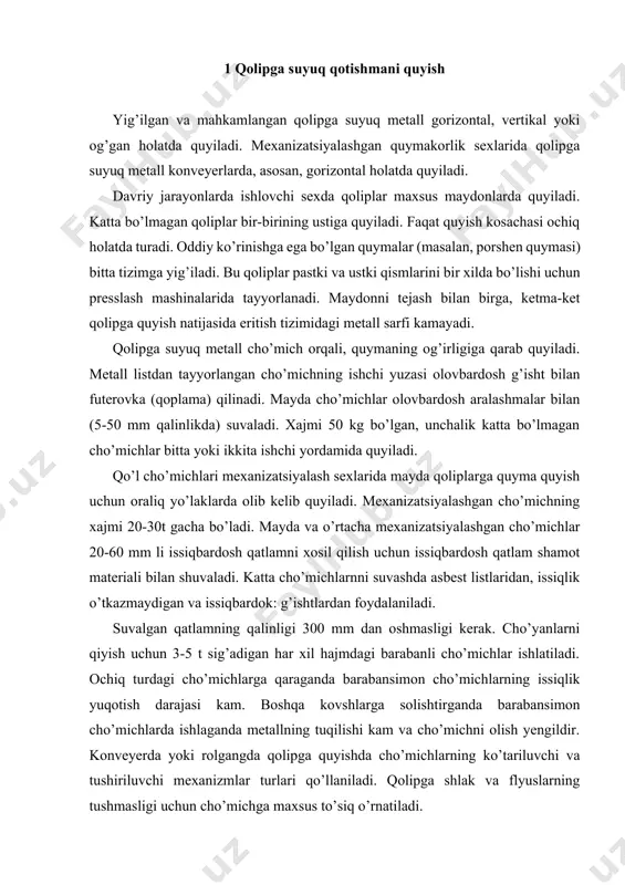 chlarda ishlaganda metallning tuqilishi kam va cho’michni olish yengildir. konveyerda yoki rolgangda qolipga quyishda cho’michlarning ko’tariluvchi va tushiriluvchi mexanizmlar turlari qo’llaniladi. qolipga shlak va flyuslarning tushmasligi uchun cho’michga maxsus to’siq o’rnatiladi. po’lat erituvchi sexlarda o’rta va yirik qoliplarga quyishda stopar qurilmasidan foydalaniladi, bu qurilma cho’michning pastki qismiga o’rnatilgan bo’lib, qolipga metall quyishni ta’minlaydi. sifatli quyma olish va metall sarfini kamaytirish uchun cho’michlar metallni quyishdan oldin yetarli darajada qizdiriladi, aks xolda metall vodorod bilan to’yinib qolishi mumkin. kam hajmli cho’michlarni kizdirish uchun kamerali yoki katta bo’lmagan shaxtali pechlarda, katta hajmli cho’michlar esa gaz yoki mazut gorelkalarda quritiladi. qoplama bog’lovchilar tarkibidagi suvdan butunlay ozod bo’lish uchun 750-880 °c qizdirilib, shu haroratda 1,5-2 soat ushlab turiladi. suyuq, metall qolipga to’siqlarga uchramasdan qisqa yo’l bilan aniq markazga quyilishi kerak, quyish kosachasi to’lguncha quyiladi. qoliplarni sovitish va urib chiqarish. quymaning qolipda sovish vaqti metallning issiqlik darajasiga, quyma devorining qalinligiga, qoliplash ashyosining issiqlik almashinuv xossasiga va …