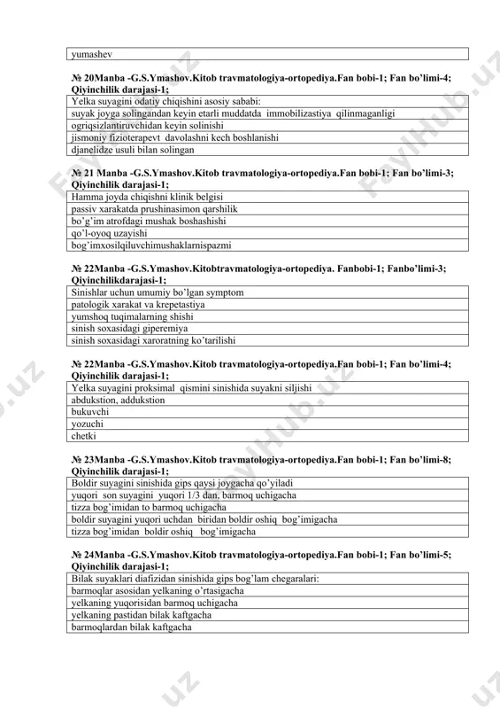 si-1; sinishlar uchun umumiy bo’lgan symptom patologik xarakat va krepetastiya yumshoq tuqimalarning shishi sinish soxasidagi giperemiya sinish soxasidagi xaroratning ko’tarilishi № 22мanba -g.s.ymashov.kitob travmatologiya-ortopediya.fаn bobi-1; fan bo’limi-4; qiyinchilik darajasi-1; yelka suyagini proksimal qismini sinishida suyakni siljishi abdukstion, addukstion bukuvchi yozuchi chetki № 23мanba -g.s.ymashov.kitob travmatologiya-ortopediya.fаn bobi-1; fan bo’limi-8; qiyinchilik darajasi-1; boldir suyagini sinishida gips qaysi joygacha qo’yiladi yuqori son suyagini yuqori 1/3 dan, barmoq uchigacha tizza bog’imidan to barmoq uchigacha boldir suyagini yuqori uchdan biridan boldir oshiq bog’imigacha tizza bog’imidan boldir oshiq bog’imigacha № 24мanba -g.s.ymashov.kitob travmatologiya-ortopediya.fаn bobi-1; fan bo’limi-5; qiyinchilik darajasi-1; bilak suyaklari diafizidan sinishida gips bog’lam chegaralari: barmoqlar asosidan yelkaning o’rtasigacha yelkaning yuqorisidan barmoq uchigacha yelkaning pastidan bilak kaftgacha barmoqlardan bilak kaftgacha № 25мanba -g.s.ymashov.kitob travmatologiya-ortopediya.fаn bobi-1; fan bo’limi-4; qiyinchilik darajasi-1; yelka bo’g’imini chiqib-sinishiga kiradi montedji sinishi smit sinishi kolles sinishi binet sinishi № 26мanba -g.s.ymashov.kitob travmatologiya-ortopediya.fаn bobi-1; fan bo’limi-7; qiyinchilik darajasi-1; tizza bo’g’imini qanday shikastlanishida «tutor» gipsli …