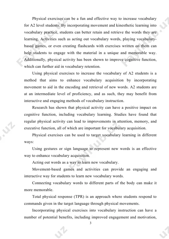 age proficiency. the goal of the work is to demonstrate that physical exercises can be an effective and engaging way for a2 students to improve their vocabulary. the general idea of my work is to explore the use of physical exercises as a method for increasing vocabulary among a2 level students. the approach centers on the idea that incorporating movement and kinesthetic learning into vocabulary practice can help students to better retain and retrieve the words they are learning. my work likely includes researching the benefits of physical activity on cognitive function and vocabulary acquisition, as well as experimenting with various physical exercises and activities to enhance vocabulary learning. theoretical value of my term work deals with physical exercises to increase vocabulary for a2 students lies in its ability to engage multiple learning modalities, tap into students' strengths and preferences, and support cognitive function that essential for vocabulary acquisition. practical …