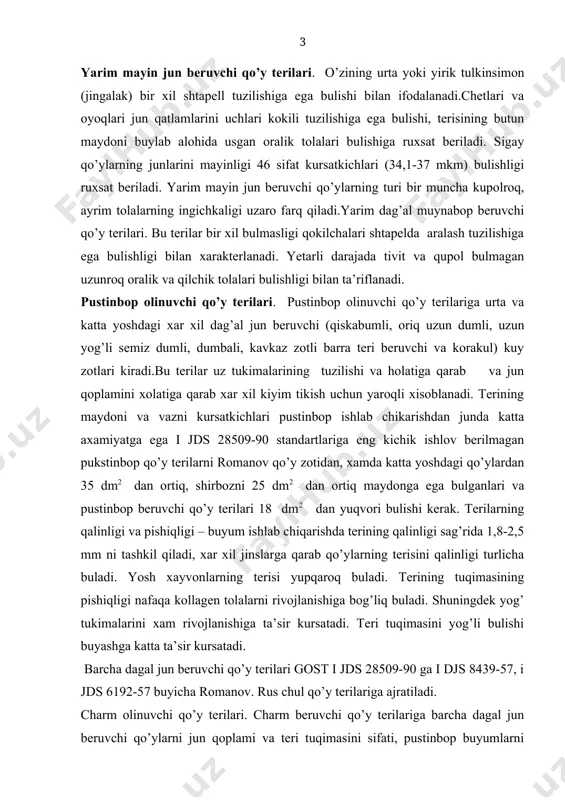 nligi sag’rida 1,8-2,5 mm ni tashkil qiladi, xar xil jinslarga qarab qo’ylarning terisini qalinligi turlicha buladi. yosh xayvonlarning terisi yupqaroq buladi. terining tuqimasining pishiqligi nafaqa kollagen tolalarni rivojlanishiga bog’liq buladi. shuningdek yog’ tukimalarini xam rivojlanishiga ta’sir kursatadi. teri tuqimasini yog’li bulishi buyashga katta ta’sir kursatadi. barcha dagal jun beruvchi qo’y terilari gost i jds 28509-90 ga i djs 8439-57, i jds 6192-57 buyicha romanov. rus chul qo’y terilariga ajratiladi. charm olinuvchi qo’y terilari. charm beruvchi qo’y terilariga barcha dagal jun beruvchi qo’ylarni jun qoplami va teri tuqimasini sifati, pustinbop buyumlarni tayyorlash uchun kerak bulmagan va talabga javob bermagan qo’y terilari kiritiladi. bular qatoriga chul. rus va qatta yoshdagi romanov qo’ylarning maydonining kengligi 35 dm2 dan kam bulmasligi, junsiz juni kirkilgandan keyin usib ulgurmagan, shuningdek ulgan qo’y ustidan juni kirkib olingan siyrak jun qoplamiga ega bulgan qo’y terilari 50% dan ortiq maydoni tullash va jun tukilishi nishonasi bulgan, jun qoplamida juda …