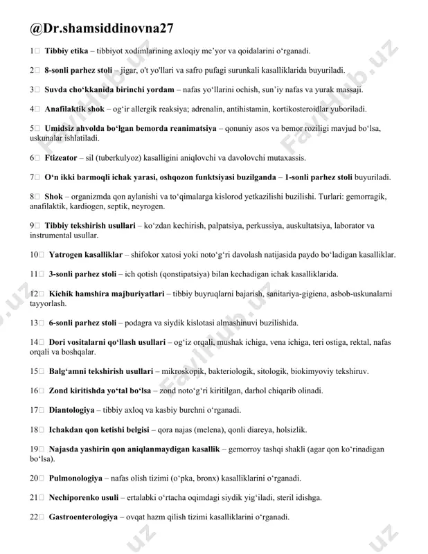 a). 20 pulmonologiya – nafas olish tizimi (o‘pka, bronx) kasalliklarini o‘rganadi. 21 nechiporenko usuli – ertalabki o‘rtacha oqimdagi siydik yig‘iladi, steril idishga. 22 gastroenterologiya – ovqat hazm qilish tizimi kasalliklarini o‘rganadi. 23 defekatsiya – ichakni bo‘shatish (najas chiqarish) jarayoni. 24 yik (yurak-qon aylanishi yetishmovchiligi) – yurakning organizmga yetarli qon hayday olmasligi holati. 1. 25.ko‘ngil aynishi – qusishdan oldingi noxush holat, oshqozon bezovtaligi. 2. 26. 6-parhez stoli – podagra, oksalat va urat toshlari bo‘lgan bemorlarga tavsiya qilinadi. tarkibi: o‘rtacha kaloriyali, purin moddasi kam, alkali ovqatlar. 3. 27.utt (ultratovush tekshiruvi) – ichki a’zolarni ultratovush yordamida tekshirish. tayyorgarlik: och qoringa kelish, ba’zan gazlar kamaytiruvchi dori ichish. 4. 28.qon bosimi, puls, saturatsiya – yurak, qon aylanishi va kislorod ta’minotini baholaydi. o‘lchash usullari: tonometr, pulsatsiya sanash, pulssoksimetr. 5. 29.qusish – me’dadagi moddani og‘iz orqali chiqarish. kekirish – me’dadagi gazlarning og‘iz orqali chiqishi. 6. 30.jig‘ildon qaynashi – me’da kislotasining qizilo‘ngachga chiqishi tufayli kuydiruvchi hissiyot. 7. 31.ishtahaning …