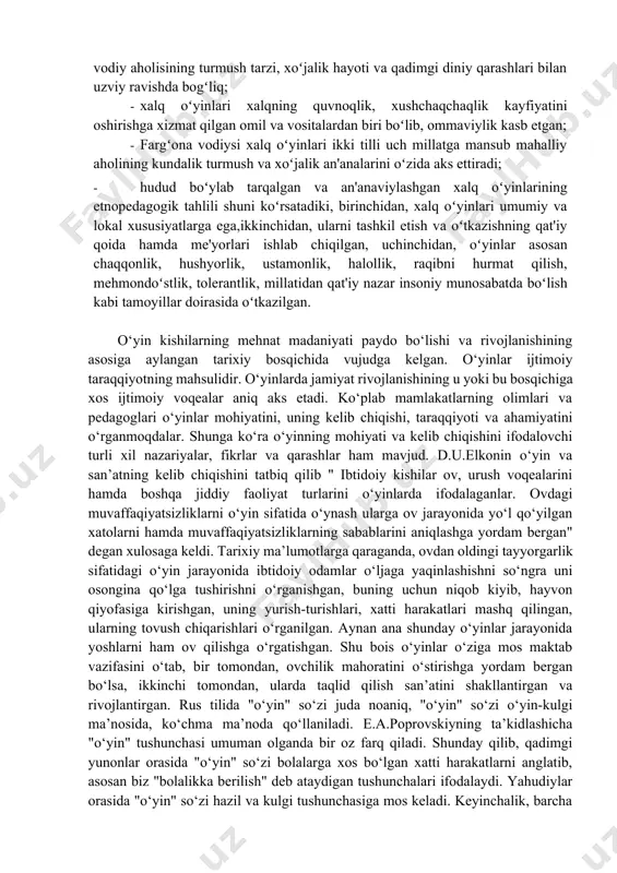 oʻgʻil yoki qiz kelajakda hayot qiyinchiliklarini, albatta, engib oʻtadi xulosa qilib qo‘ganda xalq oʻyinlari ochiq havoda asosan jamoa boʻlib oʻynalganligi tufayli bu oʻyinlar asosida bolalarni aqliy, ruhiy, axloqiy, estetik ruhda tarbiyalashning eng qulay va ixtiyoriy manbalaridan biridir. bu kabi lokal hamda umumiy xarakterga ega boʻlgan oʻyinlarning turlari, oʻynalish qoidalarini qiyosiy jihatdan tahlil qilish jarayonida quyidagi xulosalarga kelindi: xalq oʻyinlari genezisi va takomilida vodiy aholisining ijtimoiy taraqqiyot tarixi oʻz ifodasini topgan; · xalq oʻyinlari fargʻona vodiysi aholisi orasida qadim zamonlardan boshlab shakllangan va tarqalgan boʻlib, davrlar oʻtishi bilan ajdodlardan avlodlarga oʻtib takomillashib, sayqallanib borgan; · xalq oʻyinlarining tarixiy ildizlari va ularning kelib chiqishi jarayoni vodiy aholisining turmush tarzi, xoʻjalik hayoti va qadimgi diniy qarashlari bilan uzviy ravishda bogʻliq; · xalq oʻyinlari xalqning quvnoqlik, xushchaqchaqlik kayfiyatini oshirishga xizmat qilgan omil va vositalardan biri boʻlib, ommaviylik kasb etgan; · fargʻona vodiysi xalq oʻyinlari ikki tilli uch millatga mansub mahalliy aholining kundalik turmush va …