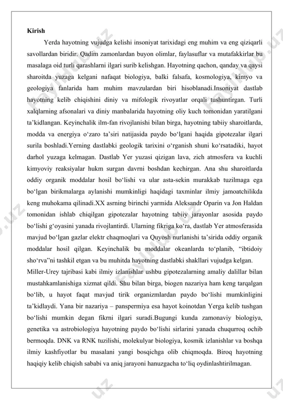 lanishiga xizmat qildi. shu bilan birga, biogen nazariya ham keng tarqalgan bo‘lib, u hayot faqat mavjud tirik organizmlardan paydo bo‘lishi mumkinligini ta’kidlaydi. yana bir nazariya – panspermiya esa hayot koinotdan yerga kelib tushgan bo‘lishi mumkin degan fikrni ilgari suradi.bugungi kunda zamonaviy biologiya, genetika va astrobiologiya hayotning paydo bo‘lishi sirlarini yanada chuqurroq ochib bermoqda. dnk va rnk tuzilishi, molekulyar biologiya, kosmik izlanishlar va boshqa ilmiy kashfiyotlar bu masalani yangi bosqichga olib chiqmoqda. biroq hayotning haqiqiy kelib chiqish sababi va aniq jarayoni hanuzgacha to‘liq oydinlashtirilmagan. yerning dastlabki geologik holati yer sayyorasi quyosh tizimining bir qismi sifatida taxminan 4,54 milliard yil oldin shakllangan. bu jarayon quyosh nebulasi deb ataladigan gaz va chang bulutidan boshlangan. quyosh nebulasi quyosh va uning atrofidagi sayyoralarning dastlabki moddasi bo'lib, u gravitatsiya ta'sirida zichlashib, markaziy yulduz - quyoshni va uning atrofida aylanadigan sayyoralarni hosil qilgan. yerning vujudga kelishi akkretsiya jarayoni orqali amalga oshirilgan, ya'ni kichik zarralar va planetazimallar bir-biriga …