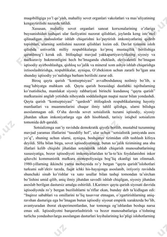 ’rish o’rniga vaqtli matbuotda, radio, televidenie va shu kabi vositalar orqali sovet jamiyatining “muammolardan holiligi”, mutlaqo “tangliksiz” holda rivojlanayotganligi haqidagi, kpss tanlagan “sotsialistik taraqqiyot yo’lining to’g’riligi” xususidagi ilgaridan hammaga ma’lum bo’lgan aqidalar, safsatalar yangrashda davom qildi. biroq unitar sovet davlatining o’z xalqiga, hatto eng oz miqdordagi hayotiy ne’matlarni, madaniy davlatlarda beriladigan ijtimoiy kafolatlar va erkinliklarni ham ta’minlashga qodir emasligi kun sayin yaqqol ma’lum bo’lib bordi. avvalgi tugallanmagan islohotlardan farqli o’laroq 1985 yilda jamiyatni har tomonlama yangilashga o’tish zarurligi e’tirof qilindi. qayta qurishning tarkibiy qismlari sifatida jamiyat hayotini demokratlashtirish va tub iqtisodiy islohotlar o’tkazishdir, deb e’lon qilindi. o’sha yillardagi partiya-hukumat hujjatlarida jamiyatni “turg’unlik” illatlaridan tozalashga, uni “inqilobiy yangilash”ga, oddiy inson ehtiyojlariga diqqat- e’tiborni kuchaytirishga chaqiriqlar yangi kuch bilan yangradi. rahbarlikning eskirib qolgan shakllari va usullari, to’g’anoqlik va tanglik holatlarining mavjudligi, jamiyatda oshkora tanqidning, fikrlar xilma-xilligining, hokimiyat tuzilmalarida va iqtisodiyotni boshqarishda demokratiyaning, markaz bilan milliy o’lkalar manfaatlarida oqilona nisbatning yo’qligi, inson omilining …