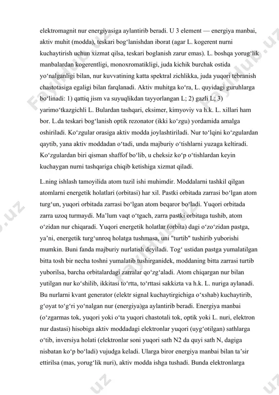 idan foydalanilsa, uzluksiz ingichka nur hosil qilish mumkin. agar manba impulyeli energiya bersa, l. nur impulslarini beradi. qattiq jismlardan tayyorlangan l.da (mas, yoqutli l.da) 0,05% gacha xrom (sg3+) ionlari (aktivator) qoʻshilgan alyuminiy oksid (a12o3) dan tayyorlangan kizil kristall shisha tayoqcha ishlatiladi. bunda yoqut silindr shaklida boʻlib, yoqut oʻqining ikki uchiga optik rezonator hosil qiluvchi koʻzgular joylashtirilgan. impulsli lampadan chiqayotgan yorugʻlik tebrantirishni vujudga keltiradi. lampaning yorugʻligi yoqutga tushganda, xrom ionlari lampadan chiqayotgan radiatsiya spektrining yashil va sarik, qismlarini yutib "uygʻongan" aktivlashgan holatga oʻtadi. natijada nurlanishga tayyor aktiv muhit hosil boʻladi va yoqutning oʻqi boʻylab koʻzguga tik yoʻnalgan jala shaklida koʻpayib boruvchi yorugʻlik kvantlari paydo boʻladi.yoqutli l.larda generatsiyalanayotgan yorugʻlikning quvvati 20 kvt gacha yetadi. ularning f.i.k. 0,1% dan 10% gacha. l. nuri generatsiyasi aktivatorning energiya sathlari orasidan oʻtishiga bogʻliq. unda hosil boʻlgan infraqizil nurning toʻlqin uzunligi >.=0,69 mkm. qattiq jismli l.lardan neodim l.ida aktiv modda vazifasini neodim (nd3+) ionlari qoʻshilgan shisha (cawo4) …