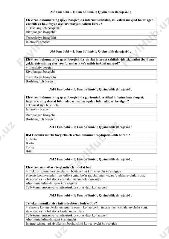 lik va hokimiyat saytlari mavjud bolishi kerak? + boshlang’ich bosqichi rivojlangan bosqichi tranzaksiya bosq’ichi interaktiv bosqich №9 fan bobi – 1; fan bo`limi-1; qiyinchilik darajasi-1; elektron hukumatning qaysi bosqichida davlat internet sahifalarida xizmatlat (bojhona geklarasiyasining elertron formalari) ko’rsatish imkoni mavjud? + interaktiv bosqich rivojlangan bosqichi tranzaksiya bosq’ichi boshlang’ich bosqichi №10 fan bobi – 1; fan bo`limi-1; qiyinchilik darajasi-1; elektron hukumatning qaysi bosqichida gorizontal, vertikal infratuzilma aloqasi, fuqarolarning davlat bilan aloqasi va boshqalar bilan aloqasi berilgan? + tranzaksiya bosq’ichi interaktiv bosqich rivojlangan bosqichi boshlang’ich bosqichi №11 fan bobi – 1; fan bo`limi-1; qiyinchilik darajasi-1; bmt nechta indeks bo’yicha elekrton hukumat taqdiqotini olib boradi? + uchta ikkita to’rta bitta №12 fan bobi – 1; fan bo`limi-1; qiyinchilik darajasi-1; elektron xizmatlar rivojlantirich indeksi bu? + elektron xizmatlari rivojlanish boshqichini ko’rsatuvchi ko’rsatgich shaxsiy komnyuterlar mavjudlik sonini ko’rsatgichi, internetdan foydalanuvchilar soni, stasionar va mobil aloqa vositalari uchun telefonizasiya aholininig bilim darajasi ko`rsatgichi tellekommunikasiya va infrastruktura …