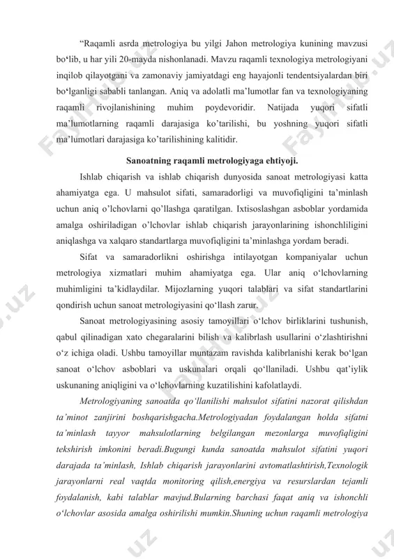 nlangan. aniq va adolatli ma’lumotlar fan va texnologiyaning raqamli rivojlanishining muhim poydevoridir. natijada yuqori sifatli ma’lumotlarning raqamli darajasiga ko’tarilishi, bu yoshning yuqori sifatli ma’lumotlari darajasiga ko’tarilishining kalitidir. sanoatning raqamli metrologiyaga ehtiyoji. ishlab chiqarish va ishlab chiqarish dunyosida sanoat metrologiyasi katta ahamiyatga ega. u mahsulot sifati, samaradorligi va muvofiqligini ta’minlash uchun aniq o’lchovlarni qo’llashga qaratilgan. ixtisoslashgan asboblar yordamida amalga oshiriladigan o’lchovlar ishlab chiqarish jarayonlarining ishonchliligini aniqlashga va xalqaro standartlarga muvofiqligini ta’minlashga yordam beradi. sifat va samaradorlikni oshirishga intilayotgan kompaniyalar uchun metrologiya xizmatlari muhim ahamiyatga ega. ular aniq o‘lchovlarning muhimligini ta’kidlaydilar. mijozlarning yuqori talablari va sifat standartlarini qondirish uchun sanoat metrologiyasini qo‘llash zarur. sanoat metrologiyasining asosiy tamoyillari o‘lchov birliklarini tushunish, qabul qilinadigan xato chegaralarini bilish va kalibrlash usullarini o‘zlashtirishni o‘z ichiga oladi. ushbu tamoyillar muntazam ravishda kalibrlanishi kerak bo‘lgan sanoat o‘lchov asboblari va uskunalari orqali qo‘llaniladi. ushbu qat’iylik uskunaning aniqligini va o‘lchovlarning kuzatilishini kafolatlaydi. metrologiyaning sanoatda qo‘llanilishi mahsulot sifatini nazorat qilishdan ta’minot …