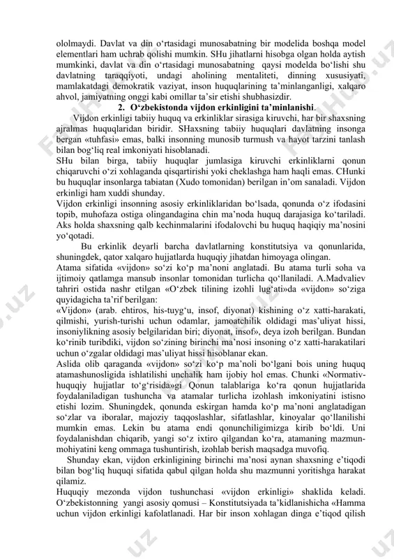 a tartibga solinadi. o‘z navbatida konstitutsiyaning mazkur moddasi 1919 yilgi veymar konstitutsiyasining 136-139, 141- moddalaridan tashkil topgan. mazkur qoidalarga binoan gfr da davlat biror dinga rasmiy davlat dini maqomini bermaydi. gfrda diniy mashg‘ulotlar davlat bilan diniy tashkilot o‘rtasidagi o‘zaro munosabatning o‘ziga xos ifodasi bo‘lib, diniy mashg‘ulotlar davlat bilan diniy tashkilotning umumiy ishi sifatida e’tirof etiladi. gfr konstitutsiyasining 7-moddasiga binoan, ommaviy maktablarda diniy ta’lim majburiy predmet sifatida o‘qitiladi. ko‘rib chiqilayotgan model doirasida 1920 yilgi avstriya konstitutsiyasida ham o‘ziga xosliklar bor. unda ham vijdon va e’tiqod erkinligi to‘liq e’tirof etiladi. avstriyada ham, gfrda bo‘lgani kabi, cherkov davlatdan ajratilmagan. katolik cherkovi davlat maqomiga ega bo‘lmasa-da, diniy sohada hukmronlik qiladi va mafkuraviy hayotning turli jabhalariga jiddiy ta’sir ko‘rsatadi. e’tiqod qiluvchilarning taxminan 90% ni katoliklar tashkil etadi. yuqoridagi davlatlar misolidan ko‘rinib turibdiki, xorijiy mamlakatlarda diniy tashkilotlarning huquqiy maqomini, davlatning dinga, vijdon va e’tiqod erkinligiga bo‘lgan munosabatini tartibga soluvchi konstitutsiyaviy va qonunchilik normalari nihoyatda turli-tumandir. konstitutsiyalar …