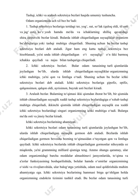 rida ishlab chiqariladigan gormonlar nihoyatda oz miqdorda, ya'ni grammning milliard qismiga teng. ammo shunga qaramay, ular odam organizmidagi barcha moddalar almashinuvi jarayonlarida, to‘qima va a'zolar funksiyasining boshqarilishida, bolalar hamda o‘smirlar organizmining o‘sishi va rivojlanvshida, ular balog‘atga yetishida, odam nasl qoldirishida muhim ahamiyatga ega. ichki sekretsiya bezlarining hammasi birga qo‘shilgan holda organizmning endokrin tizimini tashkil etadi. bu bezlar odam tanasining turli qismlarida joylashgan bo‘lsa ham, ularning funksiyasi bir-biriga chambarchas bog‘liq. shuning uchun odam organizmining endokrin tizimini orkestrga o‘xshatish mumkin, ya'ni har qaysi bezning ish faoliyati boshqa bezlarning funksiyasi bilan chambarchas bog‘liqdir. bu bog‘liqlikni gipofiz bezi boshqaradi, ya'ni uni "orkestr"ning dirijyoriga o‘xshatish mumkin. gipofiz va epifiz bezlari. gipofiz bezi. bu no‘xatsimon, massasi 0, 5 - 0, 6 g ga teng bo‘lib, bosh miyaning ostki sohasida, kalla suyagining turk egarchasi deb atalgan qismida joylashgan. gipofiz uch bo‘lakdan iborat: oldingi, oraliq va orqa bo‘laklar. gipofizning oldingi bo‘lagidan olti xil: somatotrop, adrenokortikotrop, tireotrop, gonadotrop, laktotrop, …