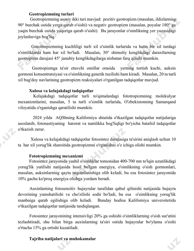 r 180° ga yaqin burchak ostida yuqoriga qarab o'sishi). bu jarayonlar o'simlikning yer yuzasidagi joylashuviga bog'liq. gravitropizmning kuchliligi turli xil o'simlik turlarida va hatto bir xil turdagi o'simliklarda ham har xil bo'ladi. masalan, 30° shimoliy kenglikdagi daraxtlarning geotropizm darajasi 45° janubiy kenglikdagilarga nisbatan farq qilishi mumkin. geotropizmga ta'sir etuvchi omillar orasida yerning tortish kuchi, auksin gormoni konsentratsiyasi va o'simlikning genetik tuzilishi ham kiradi. masalan, 20 ta turli xil bug'doy navlarining geotropizm reaksiyalari o'rganilgan tadqiqotlar mavjud. xulosa va kelajakdagi tadqiqotlar kelajakdagi tadqiqotlar turli to'qimalardagi fototropizmning molekulyar mexanizmlarini, masalan, 5 ta turli o'simlik turlarida, o'zbekistonning samarqand viloyatida o'rganishga qaratilishi mumkin. 2024 yilda aqshning kaliforniya shtatida o'tkazilgan tadqiqotlar natijalariga asoslanib, fotonastiyaning harorat va namlikka bog'liqligi bo'yicha batafsil tadqiqotlar o'tkazish zarur. xulosa va kelajakdagi tadqiqotlar fotosintez darajasiga ta'sirini aniqlash uchun 10 ta har xil yorug'lik sharoitida geotropizmni o'rganishni o'z ichiga olishi mumkin. fototropizmning mexanizmi fotosintez jarayonida yashil o'simliklar tomonidan 400-700 nm to'lqin uzunlikdagi yorug'lik …