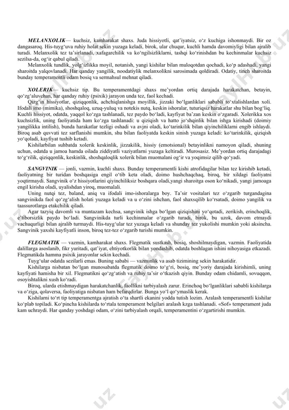 a «a» javob -25%, «b» — 20%, «v» — 50%, «g» javob — 5%. umumlashtirganda 100% hosil bo‘ladi. javoblarning har biri ma’lum temperament tipiga mos keladi: «a» — xolerik; «b» — sangvinik; «v» — flegmatik; «g» — melanxolik. foizdagi miqdor 40 foiz bo‘lsa, temperament turi etakchi, agar 30-35 foiz bo‘lsa yaqqolnamoyon; 20-29 foiz — mazkur sifat etarlicha namoyon bo‘lib, tavsiflashda hisobga olish kerak; 20 foiz — kuchsiz namoyon; 10 foiz — hisobga kirmaydi. 4 tur temperamentga xos belgilar melanxolik— kuchsiz, kamharakat shaxs. juda hissiyotli, qat’iyatsiz, o‘z kuchiga ishonmaydi. bir oz dangasaroq. his-tuyg‘uva ruhiy holat sekin yuzaga keladi, birok, ular chuqur, kuchli hamda davomiyligi bilan ajralib turadi. melanxolik tez ta’sirlanadi, xafagarchilik va ko‘ngilsizliklarni, tashqi ko‘rinishdan bu kechinmalar kuchsiz sezilsa-da, og‘ir qabul qiladi. melanxolik tundlik, yolg‘izlikka moyil, notanish, yangi kishilar bilan muloqotdan qochadi, ko‘p adashadi, yangi sharoitda yalqovlanadi. har qanday yangilik, noodatiylik melanxolikni sarosimada qoldiradi. odatiy, tinch sharoitda bunday temperamentli odam bosiq …