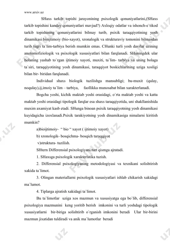 struktura- tuzilish. shtern differensial psixologiyani turt qismga ajratadi. 1. shaxsga psixologik xarakteristika tuzish. 2. differensial psixologiyaning metodologiyasi va texnikani solishtirish xakida ta`limot. 3. olingan materiallarni psixologik xususiyatlari ishlab chikarish xakidagi ma`lumot. 4. tiplarga ajratish xakidagi ta`limot. bu ta`limotlar uziga xos mazmun va xususiyatga ega bo`lib, differensial psixologiya mazmunini keng yoritib berish imkonini va turli yoshdagi tipologik xususiyatlarni bir-biriga solishtirib o`rganish imkonini beradi ular bir-birini mazmun jixatidan tuldiradi va anik ma`lumotlar beradi yosh va pedagogik psixalogiyaning tatkikot usullarini (asosiy,yordamchi) tariflab beringchi? yosh psixologiyasi va differensial psixologiyaning tadkikot usullari xar bir tarbiyachi, o`qituvchi va ilmiy xodim uchun axamiyatlidir. bu usullar fakat xususiy, ilmiy tadkikot ishlari utkazish uchungina emas, balki amaliy ta`lim-tarbiya maksadlarida bolani chukurrok o`rganish uchun xam muximdir. yosh psixologiyasida asosiy va yordamchi usullar mavjud: asosiy usul: kuzatish va eksperiment; yordamchi usul: suxbat, kishi faoliyati maxsulini taxlil kilish, biografiya, test, genetik va boshkalardan iborat.differensial psixologiya kaysi metodga kuprok asoslanadi? birinchi marta differensial …