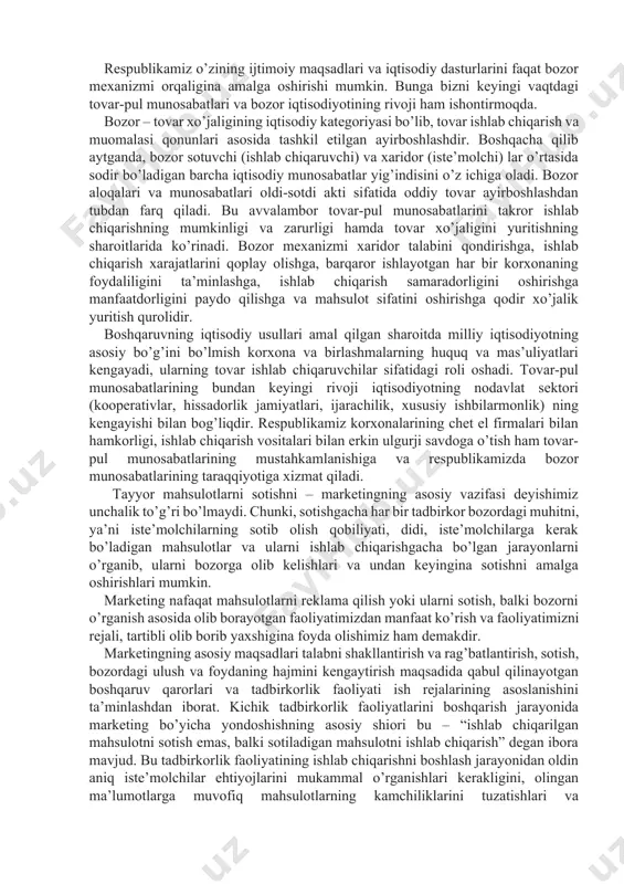 adi. ana shu asosida faqat bozorgina tovar-pul almashinuvini ta’minlaydi. ishlab chiqilgan moddiy boyliklar pul ekvivalentiga almashtirilmas ekan, ijtimoiy takror ishlab chiqarish tugallangan va to’liq bo’lmaydi va yangi ishlab chiqarish davri sikli boshlanishi o’zo’zidan mumkin emas. eng kam xomashyo, materiallar, mehnat va moliya resurslar sarfi bilan talabni ko’proq, to’laroq qondirishga imkon beradigan marketing strategiyasining ma’nosi ham ana shunda. shunday qilib, marketing usullaridan foydalanish korxona manfaatlari va maqsadlarini, jamiyat maqsadlari va manfaatlari bilan birlashtiradi, iqtisodiyot taraqqiyotiga mikro va makroiqtisodiy yondashuv birligini ta’minlaydi. respublikamiz o’zining ijtimoiy maqsadlari va iqtisodiy dasturlarini faqat bozor mexanizmi orqaligina amalga oshirishi mumkin. bunga bizni keyingi vaqtdagi tovar-pul munosabatlari va bozor iqtisodiyotining rivoji ham ishontirmoqda. bozor – tovar xo’jaligining iqtisodiy kategoriyasi bo’lib, tovar ishlab chiqarish va muomalasi qonunlari asosida tashkil etilgan ayirboshlashdir. boshqacha qilib aytganda, bozor sotuvchi (ishlab chiqaruvchi) va xaridor (iste’molchi) lar o’rtasida sodir bo’ladigan barcha iqtisodiy munosabatlar yig’indisini o’z ichiga oladi. bozor aloqalari va munosabatlari oldi-sotdi akti …