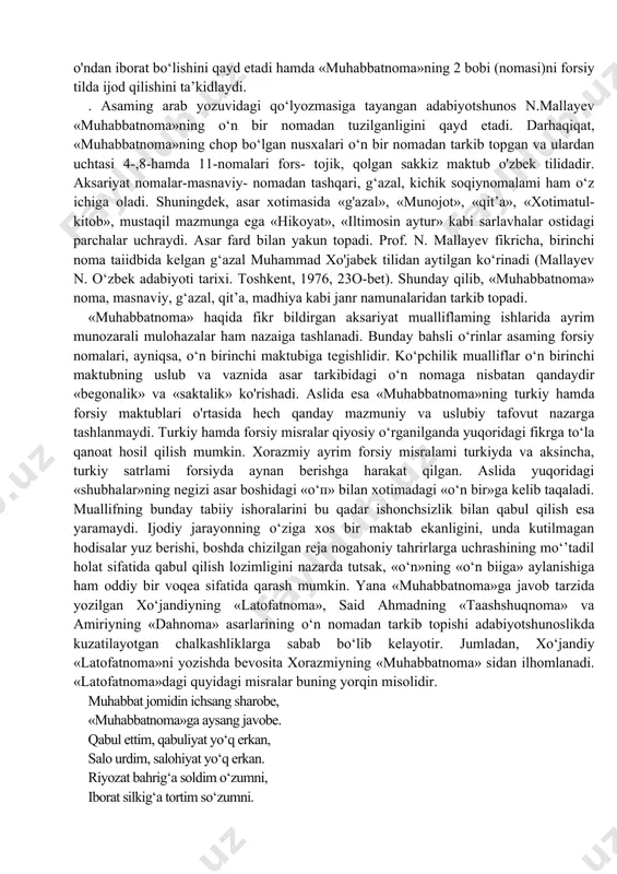 914 yilda) kitobat qilingan. bu nusxada mustaqil mazmunga ega bo'lgan «xikoyat» asari ilova taizida keltiriladi. «muhabbatnoma» ning xx asrda chop bo'lgan turli majmua va daisliklaxga kiritilgan parchalari uchun arab yozuvidagi o'sha nusxasi asos qilib olingan. mazkur nusxadagi «muhabbatnoma» unga ilova qilingan she’riy «xikoyat» bilan biigalikda, 473 baytdan tarkib topgandir. xorazmiyning «muhabbatnoma» asari muayyan an’analaiga ko'ra, alloh hamdi bilan boshlanadi. shundan so'ng shoir muhammad xo'jabek bilan ko'rishganini bayon qiladi va ikki turkiy hamda bir forsiy g'azal keltiradi. bulardan keyin «muhabbatnoma»dan o'rin olgan masnaviy-«muhammad xo'jabek madhi» hamda «vasful-hol aytur» kabi fasllar berilgan bo'lib, bular asaming muqaddimasini tashkil etadi. asosiy qism nomalardan tashkil topgan. shoir «muhabbatnoma» muqaddimasida quyidagi masnaviyni keltirib, maqsad-muddaosini o'quvchilari bilan baham ko'radi: kitobat boshladim, anjoma yetgay, «muhabbatnoma» misr-u shomga yetgay. bu xon uzra saloyi oma qildim, «muhabbatnoma»ni o‘n noma qildim. qiloyin ikki bobin porsiy ham kim, atlas to‘n yaroshur bo‘isa mu’lam. burun alqissa, bek madhin ayoyin ush andin so‘ngra noma …
