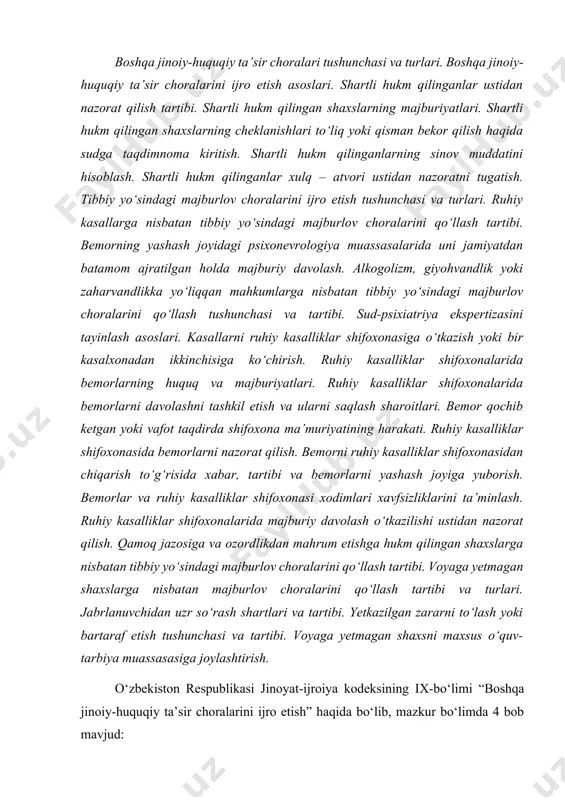 ibbiy yo‘sindagi majburlov choralarini qo‘llash tartibi. voyaga yetmagan shaxslarga nisbatan majburlov choralarini qo‘llash tartibi va turlari. jabrlanuvchidan uzr so‘rash shartlari va tartibi. yetkazilgan zararni to‘lash yoki bartaraf etish tushunchasi va tartibi. voyaga yetmagan shaxsni maxsus o‘quv-tarbiya muassasasiga joylashtirish. o‘zbekiston respublikasi jinoyat-ijroiya kodeksining ix-bo‘limi “boshqa jinoiy-huquqiy ta’sir choralarini ijro etish” haqida bo‘lib, mazkur bo‘limda 4 bob mavjud: 31-bob: “boshqa jinoiy-huquqiy ta’sir choralarining turlari va ularni ijro etish asoslari”; 32-bob: “shartli hukm qilingan shaxslar ustidan nazorat”; 33-bob: “tibbiy yo‘sindagi majburlov choralarini ijro etish”; 34-bob: “voyaga yetmaganlarga nisbatan majburlov choralarini qo‘llash”. respublikamiz jinoyat-ijroiya qonunchiligiga muvofiq, boshqa jinoiy-huquqiy ta’sir choralarining quyidagi turlari mavjud: 1. shartli hukm qilish; 1. tibbiy yo‘sindagi majburlov choralari; 1. voyaga yetmaganlarga nisbatan majburlov choralari. boshqa jinoiy-huquqiy ta’sir choralarining turlari va ularni ijro etish asosi – sudning qonuniy kuchga kirgan hukmi yoki ajrimi. boshqa jinoiy-huquqiy ta’sir choralari jinoyat kodeksining 72, 87, 94-96-moddalarida nazarda tutilgan hollarda va tartibda sud tomonidan tayinlanadi. shartli …