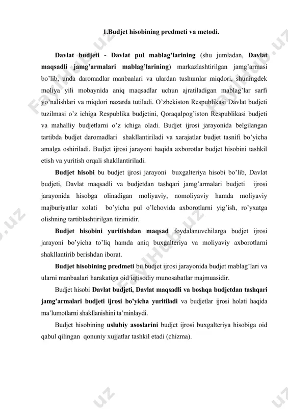 biy asoslarini budjet ijrosi buxgalteriya hisobiga oid qabul qilingan qonuniy xujjatlar tashkil etadi (chizma). chizma. budjet hisobini me’yoriy-xuquqiy asoslari tizimi davlat budjeti ijrosining hisobi ustidan umumiy uslubiy rahbarlik qilish vakolati o’zbekiston respublikasi moliya vazirligiga yuklatilgan. o’zbekiston respublikasi moliya vazirligi budjet hisobi bo’yicha quyidagilarni amalga oshiradi: - davlat budjeti ijrosining buxgalteriya hisobini tashkil qilishga uslubiy rahbarlik qiladi; - budjet ijrosining buxgalteriya hisobi bo’yicha moliya organlari, budjet tashkilotlari va vakolatli organlar uchun yo’riqnomalar va uslubiy ko’rsatmalarni ishlab chiqadi; - respublika budjeti ijrosini amalga oshiradi va hisobot tuzadi. 3.o’zbekiston respublikasida budjet hisobini tashkil etish va yuritish mamlakatimiz budjet tizimida islohotlarni borishi jarayonida budjet hisobini tashkil etish va yuritilishiga alohida e’tibor qaratilmoqda. ohirgi yillarda budjet hisobini tashkil etishga oid bir necha me’yoriy hujjatlar qabul qilindi. hozirgi kunda mamlakatimizda budjet hisobini yuritilishini uch yunalishga ajratish mumkin, ya’ni (chizma): chizma. o’zbekiston respublikasida budjet hisobini yuritilishi chizmasi. 1. respublika, qoraqalpog’iston respublikasi va mahalliy budjetlar ijrosining hisobi – …