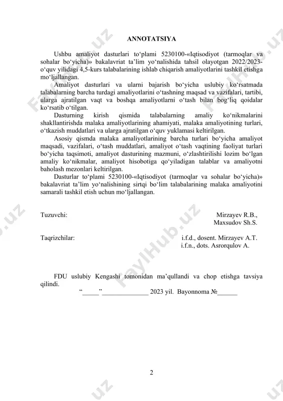 n malakaviy amaliyot 1.1-§. amaliyotning maqsad va vazifalari 5 1.2-§. amaliyotning kalendar rejasi 7 1.3-§. amaliyot dasturining mazmuni 7 2-bob. 5-kurs uchun diplom oldi amaliyoti 2.1-§. amaliyotning maqsad va vazifalari 8 2.2-§. amaliyotning kalendar rejasi 9 2.3-§. amaliyot dasturining mazmuni 9 3-bob. amaliyotni tashkil etish va hisobot himoyasi yuzasidan umumiy qoidalar va tartiblar 3.1-§. amaliyotga rahbarlik qilish 10 3.2-§. amaliyot mobaynida talabaning amal qilishi lozim bo‘lgan qoidalar 11 3.3-§. amaliyotni o‘tash va hisobot tayyorlash 11 3.4-§. amaliyotni baholash mezonalari 13 foydalanilgan adabiyotlar ro‘yxati 15 ilovalar 1-ilova. titul varaqasi namunasi 16 2-ilova. 4-kurs uchun ishlab chiqarish amaliyotining mundarijasi namunasi 17 3-ilova. 5-kurs uchun diplom oldi amaliyotining mundarijasi namunasi 17 4-ilova. hisobotda jadvallarni rasmiylashtirish tartibi (namunalar). 18 5-ilova. hisobotda rasmlarni rasmiylashtirish tartibi (namunalar) 20 6-ilova. amaliyotni o‘tash bo‘yicha kundalik 21 mundarija kirish jadal ravishda rivojlanib borayotgan iqtisodiyot, aholining ijtimoiy hayoti va tarmoqlarning taraqqiyoti yetishib chiqayotgan kadrlarga bo‘lgan talabni ham parallel oshirib kelmoqda. …