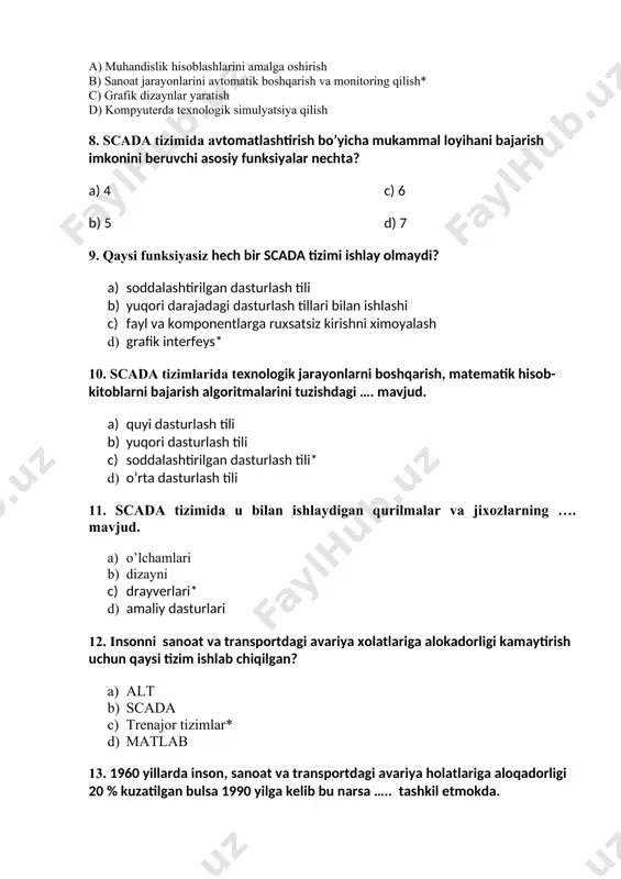 turlash tili 11. scada tizimida u bilan ishlaydigan qurilmalar va jixozlarning …. mavjud. a) o’lchamlari b) dizayni c) drayverlari* d) amaliy dasturlari 12. insonni sanoat va transportdagi avariya xolatlariga alokadorligi kamaytirish uchun qaysi tizim ishlab chiqilgan? a) alt b) scada c) trenajor tizimlar* d) matlab 13. 1960 yillarda inson, sanoat va transportdagi avariya holatlariga aloqadorligi 20 % kuzatilgan bulsa 1990 yilga kelib bu narsa ….. tashkil etmokda. a) 50% c) 70% b) 60% d) 80%* 14. matlab dasturi yaratilganda uning asosiy funktsiyasi nima edi? a) grafik dizayn yaratish b) matritsaviy amallar va tizim modellashtirish* c) avtomatik boshqaruv tizimlarini sozlash d) sanoat jarayonlarini vizualizatsiya qilish 15. kompyuterli loyihalashtirish tizimlarining asosiy maqsadi nima? a) loyihalash jarayonini avtomatlashtirish * b) yangi xodimlarni yollash c) marketingni rivojlantirish d) mahsulot narxini oshirish 16. matlab amallarni qo’llashga asoslangan tizimning nomi qaysi so’zdan olingan? a) mathematic laboratory b) matrix laboratory* c) mathcad laboratory d) mathematic language 17. …
