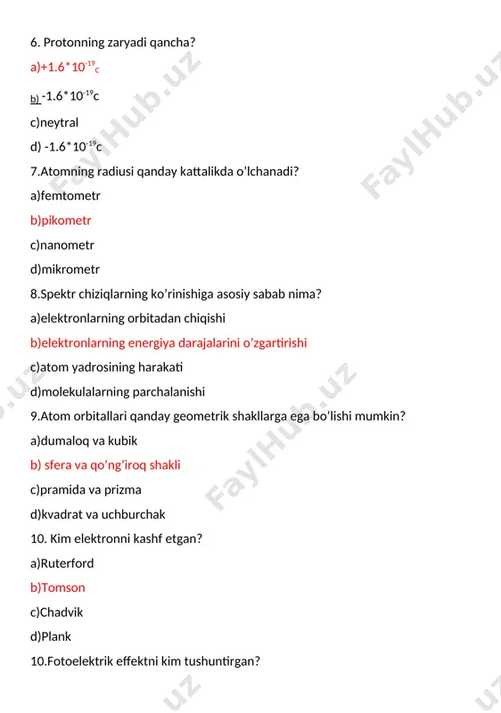 b ataladi a) elektron bulutlari b) kovaklar c) valent elektronlar d) nuklonlar 3. atomning radiusi asosan nimaga bog’liq a) protonlar soniga b) yadro zichligiga c) neytron massasiga d) elektron qavatlar soniga 4. atomning planetar modelini kim kashf etgan a) tomson b) dalton c) enshteyn d) rezerford 5. yorug’lik ta’sirida jismdan elektronning ajralib chiqishi bu qanday hodisa a) lyuminessensiya b) kompton effekti c) qizillik chegarasi d) fotoeffekt 6. divergensiya fizik jarayonning … ifodalaydi a) uyurmasini b) yo’nalishini c) xususiyatlarini d) oqimini 7. vill doimiysining son qiymati nechaga teng a) 6.62× 1/10³⁴ j×s b) 1.097×10⁷ 1/m c) 13.6 ev d) 2.9×1/10³ m×k 8. absalyut qora jism nurlanish spektrida maksimal energiyaga to’g’ri keladigan to’lqin uzunligi absalyut temperaturaga teskari proparsianaldir. bu qanday qonun a) krixgoff qonuni b) stefan-boltsman qonuni c) fotoeffektning volt-amper xarakteristikasi d) villning siljish qonuni 9. fotoelektrondan moddalar tashqariga ajrab chiqsa, bunga … deyiladi a) ichki fotoeffekt b) fototok c) kompton effekti …