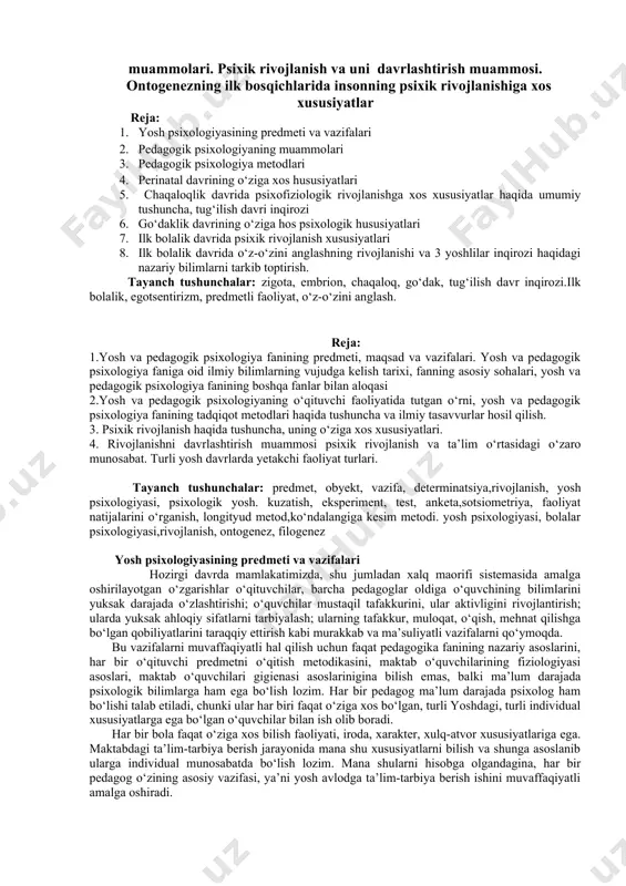 i 3. pedagogik psixologiya metodlari 4. perinatal davrining o‘ziga xos hususiyatlari 5. chaqaloqlik davrida psixofiziologik rivojlanishga xos xususiyatlar haqida umumiy tushuncha, tug‘ilish davri inqirozi 6. go‘daklik davrining o‘ziga hos psixologik hususiyatlari 7. ilk bolalik davrida psixik rivojlanish xususiyatlari 8. ilk bolalik davrida o‘z-o‘zini anglashning rivojlanishi va 3 yoshlilar inqirozi haqidagi nazariy bilimlarni tarkib toptirish. tayanch tushunchalar: zigota, embrion, chaqaloq, go‘dak, tug‘ilish davr inqirozi.ilk bolalik, egotsentirizm, predmetli faoliyat, o‘z-o‘zini anglash. reja: 1.yosh va pedagogik psixologiya fanining predmeti, maqsad va vazifalari. yosh va pedagogik psixologiya faniga oid ilmiy bilimlarning vujudga kelish tarixi, fanning asosiy sohalari, yosh va pedagogik psixologiya fanining boshqa fanlar bilan aloqasi 2.yosh va pedagogik psixologiyaning o‘qituvchi faoliyatida tutgan o‘rni, yosh va pedagogik psixologiya fanining tadqiqot metodlari haqida tushuncha va ilmiy tasavvurlar hosil qilish. 3. psixik rivojlanish haqida tushuncha, uning o‘ziga xos xususiyatlari. 4. rivojlanishni davrlashtirish muammosi psixik rivojlanish va ta’lim o‘rtasidagi o‘zaro munosabat. turli yosh davrlarda yetakchi faoliyat turlari. …