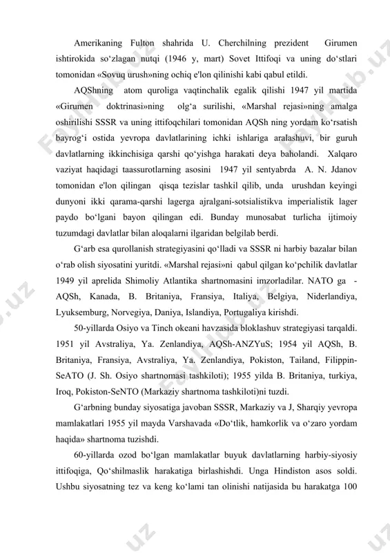 zaro yordam haqida» shartnoma tuzishdi. 60-yillarda ozod bo‘lgan mamlakatlar buyuk davlatlarning harbiy-siyosiy ittifoqiga, qo‘shilmaslik harakatiga birlashishdi. unga hindiston asos soldi. ushbu siyosatning tez va keng ko‘lami tan olinishi natijasida bu harakatga 100 dan ortiq davlatlar qo‘shilishdi. qo‘shilmaslik harakati jahon siyosatida muhim omil bo‘lib, tinchlikni mustahkamlashga foydali hissa qo‘shdi. «sovuq urush» 80-yillarning 2-yarmigacha davom etdi va xalqaro munosabatlarni zaharlab turdi. g‘arb va sharq munosabatlari jiddiy holatlardan charchadi. ikki blokning qarama-qarshiligi tayanch holatni keltirib chiqardi, xavfli xalqaro inqirozga olib keldi, insoniyatni yadro urushlariga duchor qilishiga ozgina qoldi. 1963 yil avgustida moskvada b. britaniya, sssr va aqsh atmosferada fazo kengliklarida va suv ostida yadro sinovini o‘tkazishni ta'qiqlash to‘g‘risidagi shartnomani imzolashdi. unga 115 dan ortiq davlat qo‘shildi. 1970 yil martida yadro qurolini tarqatmaslik haqidagi shartnoma kuchga kirdi. 90-yillargacha unga 135 dan ortiq davlat qo‘shildi. 70-yillarning boshlaridan xalqaro munosabatlardagi keskinliklarning yushashi jarayoni boshlandi. 70-yillarning 2-yarmidan qurolsizlanish jarayoni to‘xtab qoldi. xalqaro munosabatlardagi asosiy o‘zgarish 80-yillar 2-yarmi …