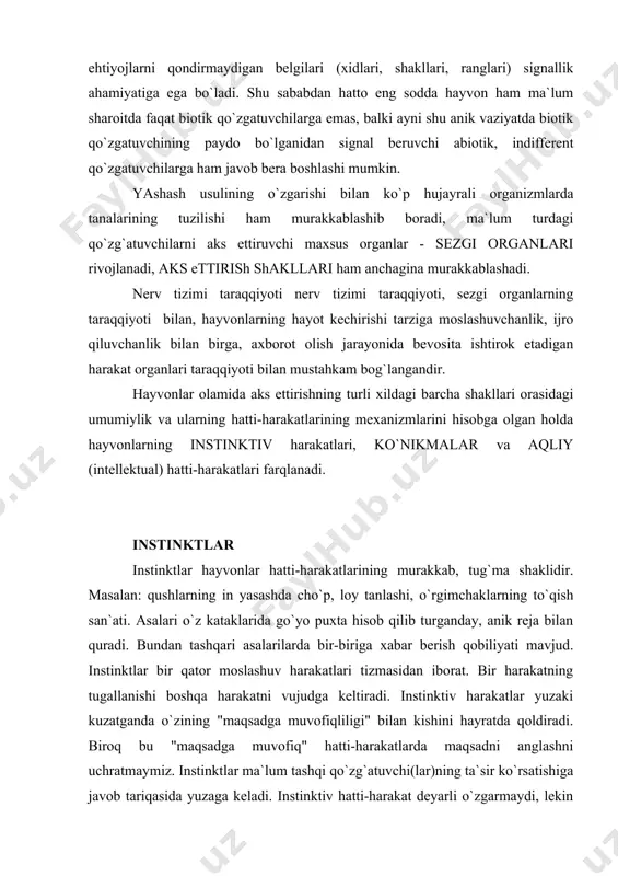al maqsadga muvofiqligini yo`qotadi. masalan, agar asalarilarning asal saklash uchun yasalgan uyalarini orqa tomonidan qirqib qo`yilsa (ya`ni tagi teshib qo`yilsa), bunday holda asalari ma`lum miqdordagi asalni tagi teshik uyaga solib, garchi asal uyaning tagidan allaqachon oqib ketgan bo`lsa ham, uyaning og`zini ustki tomondan mum bilan berkitib quya beradi. harakatlarning instinktiv shakllari faqat doimiy sharoitlardagina maqsadga muvofiqdirlar. shuni qayd qilib qilib o`tish kerakki, garchi ma`lum instinktlar bir turdagi barcha organizlarga xos bo`lsa ham, lekin ularni amalga oshirish alohida organizmlarda biroz boshqacharoq bo`ladi. instinktiv hatti-harakatlarning ana shunday nisbatan har xil tarzda amalga oshirilishi yashash sharoiti keskin o`zgargan holda organizmlar turining saqlanib qolishiga imkon beradi. ko`nikmalar yuksak taraqqiy etgan hayvonlar hayotida, xususan sut emizuvchilarda hatti-harakatning yanada aynanroq aks ettirishga yordam beruvchi yangi, ildamroq shakllari ko`proq rol o`ynaydi. bular - ko`nikmalar (harakatning individual tarzda orttirilgan shakllari). ko`nikma deganda hayvonlarda shartli bog`lanishlar asosida yuz beruvchi va avtomatik ravishda sodir bo`luvchi harakatlar tushuniladi. instinktlar singari ko`nikmalar …