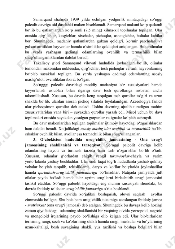 rbidagi bo‘zsuv i makoni ham so‘nggi paleolit davriga oid ekanligi aniqlangan. samarqand shahrida 1939 yilda ochilgan yodgorlik mintaqadagi so‘nggi paleolit davriga oid dastlabki makon hisoblanadi. samarqand makoni ko‘p qatlamli bo‘lib bu qatlamlardan ko‘p sonli (7,5 ming) xilma-xil topilmalar topilgan. ular orasida qirg‘ichlar, kesgichlar, sixchalar, pichoqlar, ushatgichlar, boltalar kabilar bor. shuningdek, madaniy qatlamlardan gulxan qoldig‘i, ko‘mir parchalari va gulxan atrofidan hayvonlar hamda o‘simliklar qoldiqlari aniqlangan. bu topilmalar bu yerda yashagan qadimgi odamlarning ovchilik va termachilik bilan shug‘ullanganliklaridan dalolat beradi. takalisoy g‘ori samarqand viloyati hududida joylashgan bo‘lib, olimlar tomondan makonidan nukleuslar, qirg‘ichlar, tosh pichoqlar va turli hayvonlarning ko‘plab suyaklari topilgan. bu yerda yashagan qadimgi odamlarning asosiy mashg‘uloti ovchilikdan iborat bo‘lgan. so‘ngggi paleolit davridagi moddiy madaniyat o‘z xususiyatlari hamda tayyorlanish uslublari bilan ilgarigi davr tosh qurollariga nisbatan ancha takomillashadi. xususan, bu davrda keng tarqalgan tosh qurollar to‘g‘ri va uzun shaklda bo‘lib, ulardan asosan pichoq sifatida foydalanilgan. arxeologiya fanida ular pichoqsimon qurollar deb ataladi. …