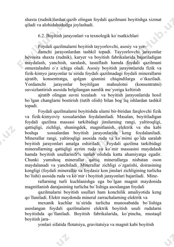 ektrik va shu kabi boshqa xossalardan boyitish jarayonlarida keng foydalaniladi. minerallar rangi, yaltiroqligi asosida ruda va ko`mirni qo`lda saralab boyitish jarayonlari amalga oshiriladi. foydali qazilma tarkibidagi minerallarning qattiqligi ayrim ruda va ko`mir massasini maydalash hamda boyitish usullarini​$% tanlab olishda katta ahamiyatga egadir. chunki yumshoq minerallar qattiq minerallarga nisbatan oson maydalanadi va yanchiladi. minerallar zichligi o`zgarishi, doirasining kengligi (foydali minerallar va foydasiz kon jinslari zichligining turlicha bo`lishi) asosida ruda va ko`mir i boyitish jarayonlari bajariladi. mine- rallarning turli kuchlanishga ega bo`lgan magnit maydonida magnitlanish darajasining turlicha bo`lishiga asoslangan foydali qazilmalarni boyitish usullari ham konchilik amaliyotida keng qo`llaniladi. elektr maydonda mineral zarrachalarning elektrik va mexanik kuchlar ta`sirida turlicha munosabatda bo`lishiga asoslangan foydali qazilmalarni elektrik boyitish usuli rudalarni boyitishda qo`llaniladi. boyitish fabrikalarida, ko`рincha, mustaqil boyitish jara- yonlari sifatida flotatsiya, gravitatsiya va magnit kabi boyitish usullaridan foydalaniladi. boyitishning natijalarini bir yoki ikki ko`rsatkich orqali ifodalab bo`lmaydi. shu sababli boyitish natijalarini baholashda boyitishning barcha jarayonlarini …
