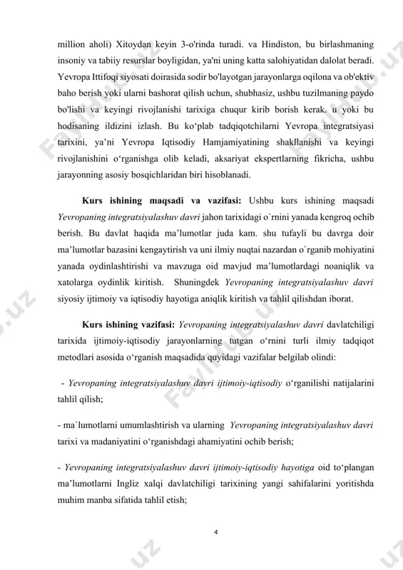 ma’lumotlar bazasini kengaytirish va uni ilmiy nuqtai nazardan o`rganib mohiyatini yanada oydinlashtirishi va mavzuga oid mavjud ma’lumotlardagi noaniqlik va xatolarga oydinlik kiritish. shuningdek yevropaning integratsiyalashuv davri siyosiy ijtimoiy va iqtisodiy hayotiga aniqlik kiritish va tahlil qilishdan iborat. kurs ishining vazifasi: yevropaning integratsiyalashuv davri davlatchiligi tarixida ijtimoiy-iqtisodiy jarayonlarning tutgan o‘rnini turli ilmiy tadqiqot metodlari asosida o‘rganish maqsadida quyidagi vazifalar belgilab olindi: - yevropaning integratsiyalashuv davri ijtimoiy-iqtisodiy o‘rganilishi natijalarini tahlil qilish; - ma`lumotlarni umumlashtirish va ularning yevropaning integratsiyalashuv davri tarixi va madaniyatini o‘rganishdagi ahamiyatini ochib berish; - yevropaning integratsiyalashuv davri ijtimoiy-iqtisodiy hayotiga oid to‘plangan ma’lumotlarni ingliz xalqi davlatchiligi tarixining yangi sahifalarini yoritishda muhim manba sifatida tahlil etish; yevropaning integratsiyalashuv davri ijtimoiy-iqtisodiy jarayonlarini qamrab olgan holda tadqiq etish; - mavjud ma’lumotlarni qiyoslagan holda yevropaning integratsiyalashuv davri siyosiy faoliyatini o‘rganish hamda siyosiy masalalariga yangidan baho berish, manbalar va so‘nggi tadqiqotlar asosida ushbu masalalarni oydinlashtirish, munozarali masalalarga aniqlik kiritish; - manba va adabiyotlarni tahliliy o‘rganib, …