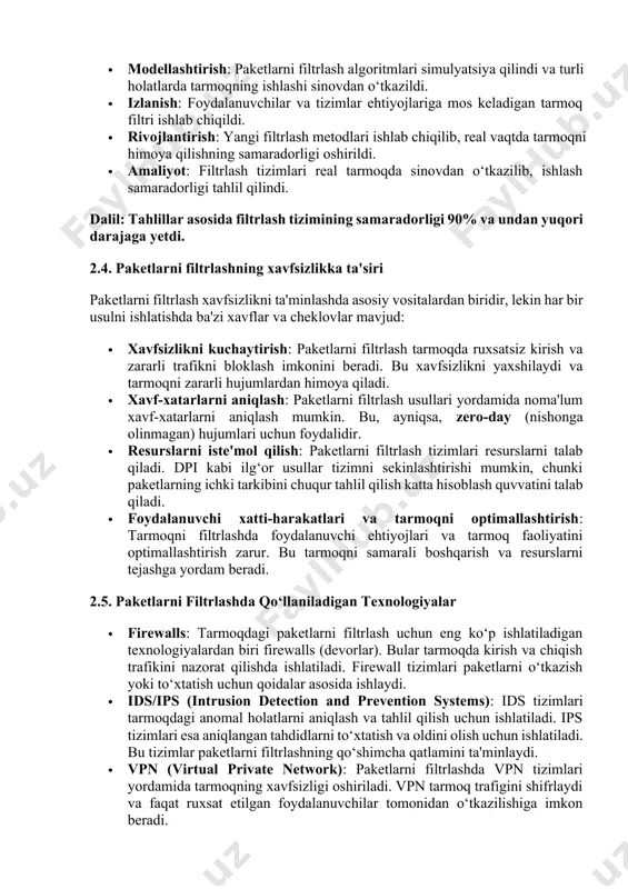 sh tarmoqda ruxsatsiz kirish va zararli trafikni bloklash imkonini beradi. bu xavfsizlikni yaxshilaydi va tarmoqni zararli hujumlardan himoya qiladi. · xavf-xatarlarni aniqlash: paketlarni filtrlash usullari yordamida noma'lum xavf-xatarlarni aniqlash mumkin. bu, ayniqsa, zero-day (nishonga olinmagan) hujumlari uchun foydalidir. · resurslarni iste'mol qilish: paketlarni filtrlash tizimlari resurslarni talab qiladi. dpi kabi ilg‘or usullar tizimni sekinlashtirishi mumkin, chunki paketlarning ichki tarkibini chuqur tahlil qilish katta hisoblash quvvatini talab qiladi. · foydalanuvchi xatti-harakatlari va tarmoqni optimallashtirish: tarmoqni filtrlashda foydalanuvchi ehtiyojlari va tarmoq faoliyatini optimallashtirish zarur. bu tarmoqni samarali boshqarish va resurslarni tejashga yordam beradi. 2.5. paketlarni filtrlashda qo‘llaniladigan texnologiyalar · firewalls: tarmoqdagi paketlarni filtrlash uchun eng ko‘p ishlatiladigan texnologiyalardan biri firewalls (devorlar). bular tarmoqda kirish va chiqish trafikini nazorat qilishda ishlatiladi. firewall tizimlari paketlarni o‘tkazish yoki to‘xtatish uchun qoidalar asosida ishlaydi. · ids/ips (intrusion detection and prevention systems): ids tizimlari tarmoqdagi anomal holatlarni aniqlash va tahlil qilish uchun ishlatiladi. ips tizimlari esa aniqlangan …
