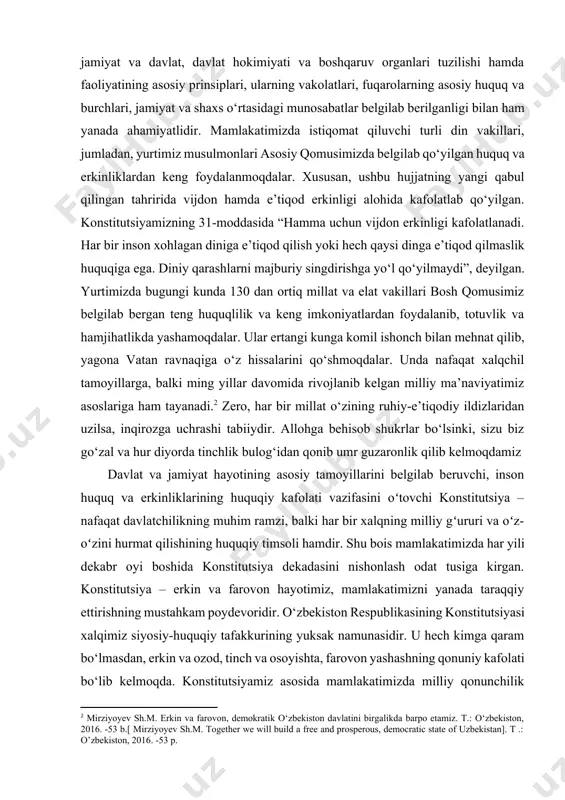 lab qo‘yilgan huquq va erkinliklardan keng foydalanmoqdalar. xususan, ushbu hujjatning yangi qabul qilingan tahririda vijdon hamda e’tiqod erkinligi alohida kafolatlab qo‘yilgan. konstitutsiyamizning 31-moddasida “hamma uchun vijdon erkinligi kafolatlanadi. har bir inson xohlagan diniga e’tiqod qilish yoki hech qaysi dinga e’tiqod qilmaslik huquqiga ega. diniy qarashlarni majburiy singdirishga yo‘l qo‘yilmaydi”, deyilgan. yurtimizda bugungi kunda 130 dan ortiq millat va elat vakillari bosh qomusimiz belgilab bergan teng huquqlilik va keng imkoniyatlardan foydalanib, totuvlik va hamjihatlikda yashamoqdalar. ular ertangi kunga komil ishonch bilan mehnat qilib, yagona vatan ravnaqiga o‘z hissalarini qo‘shmoqdalar. unda nafaqat xalqchil tamoyillarga, balki ming yillar davomida rivojlanib kelgan milliy ma’naviyatimiz asoslariga ham tayanadi.[footnoteref:2] zero, har bir millat o‘zining ruhiy-e’tiqodiy ildizlaridan uzilsa, inqirozga uchrashi tabiiydir. allohga behisob shukrlar bo‘lsinki, sizu biz go‘zal va hur diyorda tinchlik bulog‘idan qonib umr guzaronlik qilib kelmoqdamiz [2: mirziyoyev sh.m. erkin va farovon, demokratik o‘zbekiston davlatini birgalikda barpo etamiz. t.: o‘zbekiston, 2016. -53 b.[ mirziyoyev sh.m. …