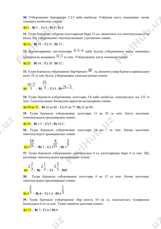 кли учбурчакнинг ўткир бурчагига ёпишган катети 3 га ва гипотенузаси 6 га тенг бўлса, шу бурчакнинг тангенсини топинг. а) в) с) d) 46. тўгри бурчакли учбурчакнинг катети 2 га бу катет каршисидаги бурчак га тенг. шу учбурчакнинг гипотенузасини топинг. а) в) с) d) 47. учбурчакнинг бурчаклари 1:2:3 каби нисбатда, катта томони га тенг. учбурчакнинг периметрини топинг. а) в) с) d) 48. тўгри бурчакли учбурчакнинг ўткир бурчаги га, гипотенузасига туширилган баландлиги 9 га тенг. берилган учбурчакнинг гипотенузасини топинг. а) в) с) d) 49. учбурчак авс да в бурчак га, с бурчак га, вв1 баландлик 2 га тенг. ав ни топинг. а) в) с) d) 50. тўгри бурчакли учбурчакнинг бурчакларидан бири га гипотенузаси 15 га тенг. кичик катетнинг узунлигини топинг. а) в) с) d) 51. тугри бурчакли учбурчакнинг ли уткир бурчаги каршисидаги катет 3 га тенг. учбурчакнинг катта катетини топинг. а) в) с) d) 52. тўгри бурчакли учбурчакнинг катетларидан бири 8 га, …