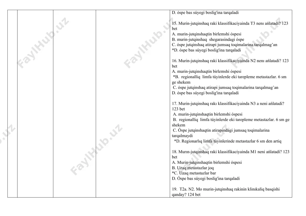 n ekinshi basqishina xarakteristika berin’? 125 pp a. regionliq limfa túyinlerinde metastazlar aniqlanbaydi * b. óspe murin-jutqinshaq eki diywalinan ko'pin yamasa yariminan ko'pini iyelemeydi. tiykarinan ósiwdiń ekzofitik formasi tan c. óspe murin-jutqinshaqti. onnan shiqpagan halda taldıiradi yamasa murin-jutqinshaq hám murin boslig'inin arqa bólimlerine tarqalatug’in shama dag’i óspe d. óspe bas miy qutisina suyek ziyanlaniwi menen tarqaladi .bas miy nervlarinin ziyanlaniwi. qulaq boslig'i. paranazal sinuslar. pterygopalatin shuqirshasi (yamasa ).moyin dag’i bir tárepleme turaqli metastazlardi. uzaq metastazlarni aniqlaydi. 28. murin-jutqinshaq rakinin úshınshi basqishina xarakteristika berin’? 125 pp a. regionarlıq limfa túyinlerinde metastazlar aniqlanbaydi b. óspe murin-jutqinshaq eki diywalinan ko'pin yamasa yariminan ko'pini iyelemeydi. tiykarinan ósiwdiń ekzofitik formasi tan . * c. óspe murin-jutqinshaqti. onnan shiqpagan halda taldıiradi yamasa murin-jutqinshaq hám murin boslig'inin arqa bólimlerine tarqalatug’in shama dag’i óspe d. óspe bas miy qutisina suyek ziyanlaniwi menen tarqaladi .bas miy nervlarinin ziyanlaniwi. qulaq boslig'i. paranazal sinuslar. pterygopalatin shuqirshasi (yamasa ).moyin dag’i bir tárepleme …