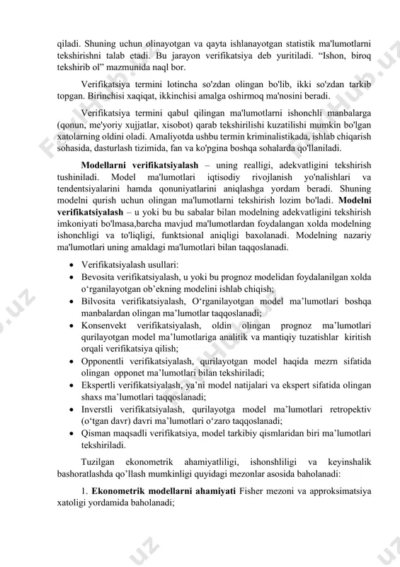 metrik modellarning xaqiqatga yaqin tuzilishi uni tashkil etgan ma'lumotlarning real bo'lishini taqozo https://www.docufreezer.com qiladi. shuning uchun olinayotgan va qayta ishlanayotgan statistik ma'lumotlarni tekshirishni talab etadi. bu jarayon verifikatsiya deb yuritiladi. “ishon, biroq tekshirib ol” mazmunida naql bor. verifikatsiya termini lotincha so'zdan olingan bo'lib, ikki so'zdan tarkib topgan. birinchisi xaqiqat, ikkinchisi amalga oshirmoq ma'nosini beradi. verifikatsiya termini qabul qilingan ma'lumotlarni ishonchli manbalarga (qonun, me'yoriy xujjatlar, xisobot) qarab tekshirilishi kuzatilishi mumkin bo'lgan xatolarning oldini oladi. amaliyotda ushbu termin kriminalistikada, ishlab chiqarish sohasida, dasturlash tizimida, fan va ko'pgina boshqa sohalarda qo'llaniladi. modellarni verifikatsiyalash – uning realligi, adekvatligini tekshirish tushiniladi. model ma'lumotlari iqtisodiy rivojlanish yo'nalishlari va tendentsiyalarini hamda qonuniyatlarini aniqlashga yordam beradi. shuning modelni qurish uchun olingan ma'lumotlarni tekshirish lozim bo'ladi. modelni verifikatsiyalash – u yoki bu bu sabalar bilan modelning adekvatligini tekshirish imkoniyati bo'lmasa,barcha mavjud ma'lumotlardan foydalangan xolda modelning ishonchligi va to'liqligi, funktsional aniqligi baxolanadi. modelning nazariy ma'lumotlari uning amaldagi ma'lumotlari bilan taqqoslanadi. …