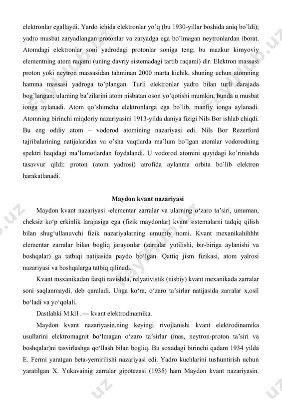 tbiq qilinadi. kvant msxanikadan farqti ravishda, relyativistik (nisbiy) kvant mexanikada zarralar soni saqlanmaydi, deb qaraladi. unga koʻra, oʻzaro taʼsirlar natijasida zarralar x,osil boʻladi va yoʻqolali. dastlabki m.kl1. — kvant elektrodinamika. maydon kvant nazariyasin.ning keyingi rivojlanishi kvant elektrodinamika usullarini elektromagnit boʻlmagan oʻzaro taʼsirlar (mas, neytron-proton taʼsiri va boshqalar)ni tasvirlashga qoʻllash bilan bogliq. bu soxadagi birinchi qadam 1934 yilda e. fermi yaratgan beta-yemirilishi nazariyasi edi. yadro kuchlarini tushuntirish uchun yaratilgan x. yukavainig zarralar gipotezasi (1935) ham maydon kvant nazariyasin. rivojlanishila muqim omil boʻldi. erkin maydon. maydon kvant nazariyasin. da barcha manjud va mumkin boʻlgai maydonlar opsratorlar bilan tasvirlanadi. u lorents simashtiriiiarigl nisbatan maʼlum kovariant xossalarga ega va lorents gruppasining tasapvurlariga tegishli boʻladi. erkin maydon kvant nazariyasin.ning ahamiyati shuplan iboratki, u zarralar bilan bir qatorda antizarralar mavjudligini koʻrsatib beradi va u bu fakt tajribada taslik,langan. erkin maydon kvant nazariyasin. faqat kinematik xususiyatlarning toʻla tasavvurini berib, oʻzaro taʼsir natijasida hosil boʻluvchi dinamik xususiyatlarni nazarga …