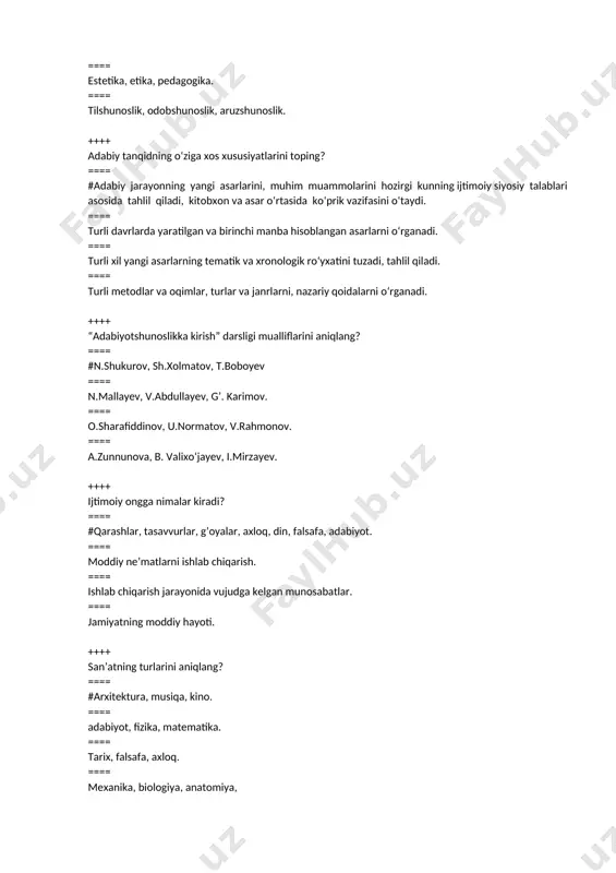 karimov. ==== o.sharafiddinov, u.normatov, v.rahmonov. ==== a.zunnunova, b. valixo‘jayev, i.mirzayev. ++++ ijtimoiy ongga nimalar kiradi? ==== #qarashlar, tasavvurlar, g’oyalar, axloq, din, falsafa, adabiyot. ==== moddiy ne’matlarni ishlab chiqarish. ==== ishlab chiqarish jarayonida vujudga kelgan munosabatlar. ==== jamiyatning moddiy hayoti. ++++ san’atning turlarini aniqlang? ==== #arxitektura, musiqa, kino. ==== adabiyot, fizika, matematika. ==== tarix, falsafa, axloq. ==== mexanika, biologiya, anatomiya, ++++ adabiyotning bosh predmeti nima? ==== #inson. ==== tabiat. ==== xudolar, hayvonot dunyosi. ==== buyumlar, jismlar, narsalar. ++++ adabiyotning vazifasi nima? ==== #insonni tarbiyalash ==== hayotiy munosabatlarni tasvirlash ==== mehnatni ulug’lash. ==== odamni zavqlantirish. ++++ “yozuvchining materiali uning o‘zi kabi xususiyatlar, niyatlar, xohishlarga ega bo‘lgan, did va kayfiyatlari o ‘zgarib turadigan insondir». ushbu fikr muallifi kim? ==== #m.gorkiy ==== i.sulton ==== t.boboyev ==== n.shukurov ++++ adabiyotshunoslikning “operativ ” sohasi qaysi? ==== #adabiy tanqid ==== adabiyot nazariyasi ==== adabiyot tarixi ==== matnshunoslik ++++ “elitar adabiyot” deganda nimani tushunasiz? ==== #xos kishilar uchun …