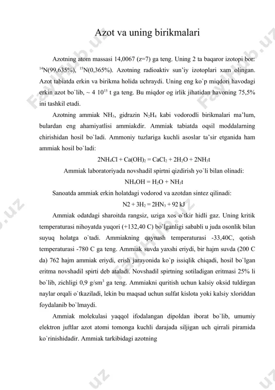 sh temperaturasi -780 c ga teng. ammiak suvda yaxshi eriydi, bir hajm suvda (200 c da) 762 hajm ammiak eriydi, erish jarayonida ko`p issiqlik chiqadi, hosil bo`lgan eritma novshadil spirti deb ataladi. novshadil spirtning sotiladigan eritmasi 25% li bo`lib, zichligi 0,9 g/sm3 ga teng. ammiakni quritish uchun kalsiy oksid tuldirgan naylar orqali o`tkaziladi, lekin bu maqsad uchun sulfat kislota yoki kalsiy xloriddan foydalanib bo`lmaydi. ammiak molekulasi yaqqol ifodalangan dipoldan iborat bo`lib, umumiy elektron juftlar azot atomi tomonga kuchli darajada siljigan uch qirrali piramida ko`rinishidadir. ammiak tarkibidagi azotning oksidlanish darajasi n bo`lganligi uchun ammiak reaksiyalarda faqat qaytaruvchi bo`la oladi. 1. ammiak molekulalari metallarning tuzlari bilan birikib, ammiakatlarni hosil qiladi. 1. ammiakning suvdagi eritmasi asos xosasiga ega bo`lib, donor-aktseptor boglanish natijasida ammoniy ion hosil bo`ladi: h3n: + h+ = [nh4]+ 3.ammiak kislotalar, kislorod va xlor bilan turlicha reaksiyaga kirishadi: nh3 +hcl = nh4cl + 175,73 kj 4nh3 + 3o2 = 2n2 + …