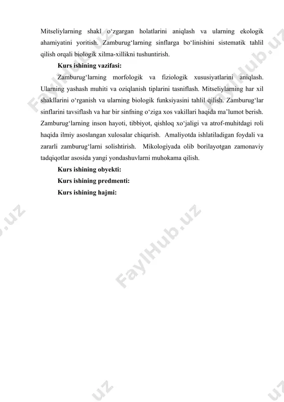 arni muhokama qilish. kurs ishining obyekti: kurs ishining predmenti: kurs ishining hajmi: i bob. zamburuglarnining umumiy tavsifi, zamburug’ tanasining tuzilishi va mitseliy hamda uning shakl o’zgargan ko’rinishlari i.1. zamburug’larning umumiy tavsifi zamburugʻlar (fungi) — yadroli organizmlar bo‘lib, o‘ziga xos xususiyatlarga ega va o‘simliklar hamda hayvonlardan ajralib turadigan mustaqil eukariotlar shohligiga mansub. ular tirik tabiatning ajralmas qismi hisoblanadi va o‘zlarining ekologik, biotexnologik va tibbiyotdagi roli bilan alohida o‘rin egallaydi. zamburug‘lar asosan heterotrof organizmlar bo‘lib, tayyor organik moddalardan oziqlanadi. zamburug‘larning asosiy xususiyatlari: hujayra tuzilishi: eukariot organizmlar bo‘lib, hujayralari yadroga ega. hujayra devori xitindan tashkil topgan (hayvonlardagi keratin yoki o‘simliklardagi sellyulozadan farqli). hujayralarida plastidlar bo‘lmaydi, shuning uchun fotosintezga qodir emas. oziqlanish usuli: saprofit: o‘lik organizmlarni parchalaydi (masalan, mucor, rhizopus). parazit: tirik organizmlarda yashab, kasallik chaqiradi (candida, puccinia). mutualist (simbiont): boshqa organizmlar bilan o‘zaro foydali aloqada yashaydi (mikoriza – zamburug‘ va o‘simlik ildizi). tana tuzilishi: ko‘p hujayrali zamburug‘lar odatda mitseliy (gifa ipchalarining yig‘indisi) hosil …