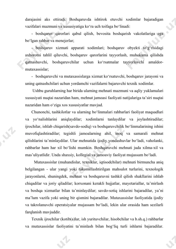 bir qismini bajaradilar. mutaxassislar faoliyatida ijodiy va takrolanuvchi operatsiyalar mujassam bo‘ladi, lekin ular orasida ham sezilarli farqlanish mavjuddir. texnik ijrochilar (kotib(a)lar, ish yurituvchilar, hisobchilar va b.sh.q.) rahbarlar va mutaxassislar faoliyatini ta’minlash bilan bog‘liq turli ishlarni bajaradilar. ularning mehnati eng oddiy deb hisoblanadi va ko‘proq takrorlanuvchi operatsiyalardan iborat bo‘ladi. vaholanki, axborot texnikasidan foydalanish ortishi, boshqaruv axboroti hajmining sezilarli ko‘payishi natijasida ularning mehnati tezkor murakkablashadi; tayyorgarlik, bilim, tajriba talab qiladi va boshqaruv jarayonlari sifatiga tobora ko‘proq ta’sir o‘tkazadi. hozirgi sharoitda boshqaruvchilik mehnatining uch turini ajratib ko‘rsatish mumkin: evristik (unumli ijodiy fikrlash), ma’muriy va operatorlik. evristik mehnat – avvalo rahbar va mutaxassislar mehnati. u ijodiy va aqliy faoliyat tabiatini, uning ruhiy-jismoniy mohiyatini nihoyatda to‘liq aks ettiradi. o‘z mazmuniga ko‘ra evristik mehnat ikki turdagi operatsiyadan tashkil topadi: tahliliy va konstruktiv. birinchisi qaror qabul qilish uchun zarur bo‘lgan axborotni olish va idrok qilishdan iboratdir. keyingisi turli qarorlar tayyorlash va qabul qilish bilan bog‘liq. ma’muriy mehnat …