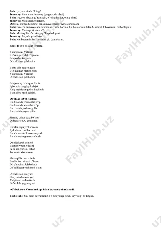 ab musiqa ostida jumavoy kirib keladi. : bola: iye, sen kim bo’lding? jumavoy: men, men jumavoy (yerga yotib oladi) bola: iye, sen bizdan qo’rqmagin, o’rningdan tur, oting nima? jumavoy: men adashib qoldim. qiz: ha, esimga tushding, sen jumavoymisan? kino qaharmoni bola: sen-chi, jumavoy adashibman deb xafa bo’lma, biz bolalarimiz bilan mustaqillik bayramini nishonlaymiz. jumavoy: mustaqillik nima u? bola: mustaqillik o’z erking qo’lingda degani. jumavoy: bu juda yaxshi-ku. bola: kel bayramimizni tomosha qil, dam olasan. raqs: (o’g’il bolalar ijrosida) vatanjonim, vatanim ko’zim quvnab ko’rganim istiqloldan kulganim o’zbekiston gulshanim bahra olib bag’ringdan ulg’ayaman mehringdan vatanjonim, vatanim o’zbekiston gulshanim istiqlolning qaldirg’ochimiz iqbolimiz tongday kulajak xalq mehridan qudrat kuchimiz bizniki bu nurli kelajak. qo’shiq: «o’zbekiston» bu dunyoda chamanlar ko’p bu dunyoda vatanlar ko’p barchasida yashnar gullar barchasida yayrar dillar mening uchun aziz bo’ston o’zbekiston, o’zbekiston chorlar ezgu yo’llar meni ajdodlarim qo’llar meni bu vatanda to’kmasman yosh bu vatanda egmasman bosh. qalbidek pok osmoni baxtdir …