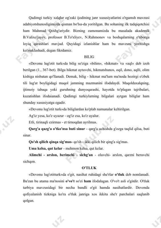 «qutadg'ubilig» dostonidagi ayrim tasvir va atamalar mavzuni yoritishga xizmat qiladi. qadimgi turkiy xalqlar og'zaki ijodining janr xususiyatlarini o'rgamsh mavzusi adabiyotshunosligimizda qisman bo'lsa-da yoritilgan. bu sohaning ilk tadqiqotchisi ham mahmud qoshg'ariydir. bizning zamonamizda bu masalada akademik b.valixo'jayev, professor b.to'xliyev, n.rahmonov va boshqalarning e'tiborga loyiq qarashlari mavjud. quyidagi izlanishlar ham bu mavzuni yoritishga ko'maklashadi, degan fikrdamiz. bilig «devonu lug'otit turk»da bilig so'ziga «bilim», «hikmat» va «aql» deb izoh berilgan (1., 367-bet). bilga hikmat aytuvchi, hikmatshunos, oqil, dono, aqlli, olim kishiga nisbatan qo'llanadi. demak, bilig - hikmat ma'lum ma'noda hozirgi o'zbek tili lug'at boyligidagi maqol jamming mazmunini ifodalaydi. maqoldaxalqning, ijtimoiy tabaqa yoki guruhning dunyoqarashi, hayotda to'plagan tajribalari, kuzatishlan ifodaianadi. qadimgi turkiylarning bilgalari aytgan biliglar ham shunday xususiyatga egadir. «devonu lug'otit turk»da biliglardan ko'plab namunalar keltirilgan. ag'iz yesa, ko'z uyazur - og'iz esa, ko'z uyalur. etli, tirinaqli ezirmas - et tirnoqdan ayrilmas. qarg'a qazg'a o'tko'nsa buti sinur - qarg'a uchishda g'ozga taqlid qilsa, buti …