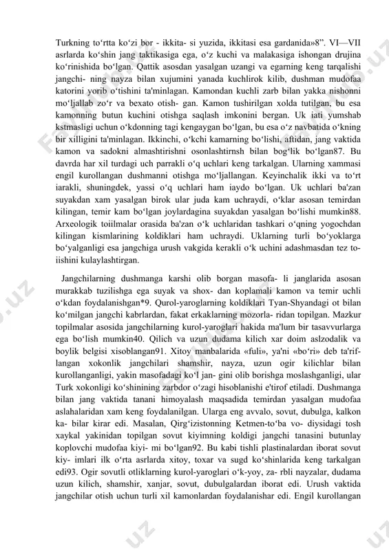 1000 dan 10 minggacha boʻlgan. qoʻshinni oʻnlik va ikkilik tartibida boʻlishga rioya kilingan. anikrogi, har bir otryad 10, 100, 10000 va 100000 jangchidan iborat boʻlib, ular oʻz navbatida ikkita qanotga boʻlingan hamda 5, 50, 500 va 50000 kishidan tashkil topgan. bunday otryadlardan iborat butun armiya esa toʻlas va tardush yoki dulu va nushibi deb nomlanuvchi ikkita qanotga ajral- gan. bu boʻliimalar boshida jabgʻu, kichikrok otryadlar teia- sida tegin va eltabar kabilar turgan* 2.jangovar qurol-yarogʻlar va harbiylarning kiyim- kechaklari. xitoy yilnomalaridan biri «chjou-shu»da turkiy kabilalar jangchilariniig jang qurollari shunday ta'riflanadi: «ularning kurollari shoxsimon yoy va xush- taksimon ovoz chikaruvchi oʻk, sovut, nayza, kilich va duda- ma kilich (uzun, ogir kilich) lardan iborat... otda turib kamondan mohirlik bilan oʻk uzadilar»*2. tan imperatori gao-izu esa «turklarning kuch-kudrati otda turib kamondan oʻq uzishlaridadir»*3 deb ta'kidlaydi. turli xududlardan toiilgan arxeologik materiallar xoqonlik koʻshinining mustahkam poʻlat kurollarga ega boʻlganini tasdiklaydi. xususan, oltoy oʻlkasidagi balik sook degan …