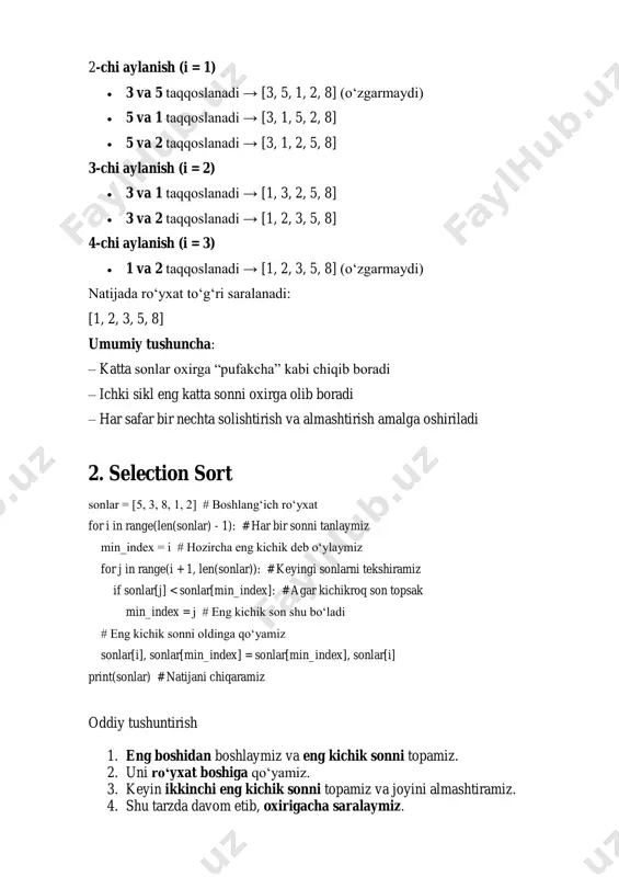 # boshlang‘ich ro‘yxat for i in range(len(sonlar) - 1): # har bir sonni tanlaymiz min_index = i # hozircha eng kichik deb o‘ylaymiz for j in range(i + 1, len(sonlar)): # keyingi sonlarni tekshiramiz if sonlar[j] = 0 and sonlar[j] > tanlangan_son: # agar oldingi son katta bo‘lsa sonlar[j + 1] = sonlar[j] # uni o‘ngga suramiz j -= 1 sonlar[j + 1] = tanlangan_son # tanlangan sonni kerakli joyga qo‘yamiz print(sonlar) # natijani chiqaramiz oddiy tushuntirish 1. ikkinchi elementdan boshlab har bir sonni olib, oldingilar bilan taqqoslaymiz. 2. agar chapdagi son katta bo‘lsa, uni o‘ngga suramiz. 3. bo‘sh joy qolsa, tanlangan sonni o‘sha joyga qo‘yamiz. 4. shu tarzda oxirigacha davom etamiz. 1-qadam: [3, 5, 8, 1, 2] (3 o‘z joyiga qo‘yildi) 2-qadam: [3, 5, 8, 1, 2] (8 joyida qoldi) 3-qadam: [1, 3, 5, 8, 2] (1 o‘z joyiga qo‘yildi) 4-qadam: [1, 2, 3, 5, 8] (2 o‘z joyiga …