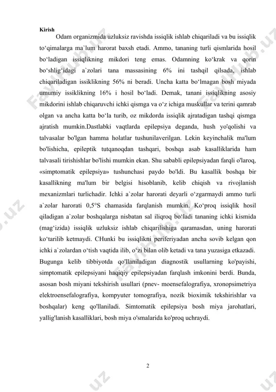 a rivojlanish mexanizmlari turlichadir. ichki a`zolar harorati deyarli o‘zgarmaydi ammo turli a`zolar harorati 0,5°s chamasida farqlanish mumkin. ko‘proq issiqlik hosil qiladigan a`zolar boshqalarga nisbatan sal iliqroq bo‘ladi tananing ichki kismida (mag‘izida) issiqlik uzluksiz ishlab chiqarilishiga qaramasdan, uning harorati ko‘tarilib ketmaydi. chunki bu issiqlikni periferiyadan ancha sovib kelgan qon ichki a`zolardan o‘tish vaqtida ilib, o‘zi bilan olib ketadi va tana yuzasiga etkazadi. bugunga kelib tibbiyotda qo'llaniladigan diagnostik usullarning ko'payishi, simptomatik epilepsiyani haqiqiy epilepsiyadan farqlash imkonini berdi. bunda, asosan bosh miyani tekshirish usullari (pnev- moensefalografiya, xronopsimetriya elektroensefalografiya, kompyuter tomografiya, nozik bioximik tekshirishlar va boshqalar) keng qo'llaniladi. simtomatik epilepsiya bosh miya jarohatlari, yallig'lanish kasalliklari, bosh miya o'smalarida ko'proq uchraydi. ii.asosiy qism: ii. 1. tana xaroratini o’lchash. odamning tanasi maqizinikg harorati 370s. kun va tun davomida 0,5-1°s chegarasida o‘zgarib turadi kunning ikkinchi yarmida, soat 16-18 da harorat eng yuqori, tong otishidan oldin, soat 4 da eng past nuqtalarda bo‘ladi. tana mag‘izi harorati doimiyligini (izotermiyani) …